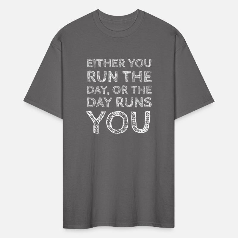 Either You Run the Day or the Day Runs You