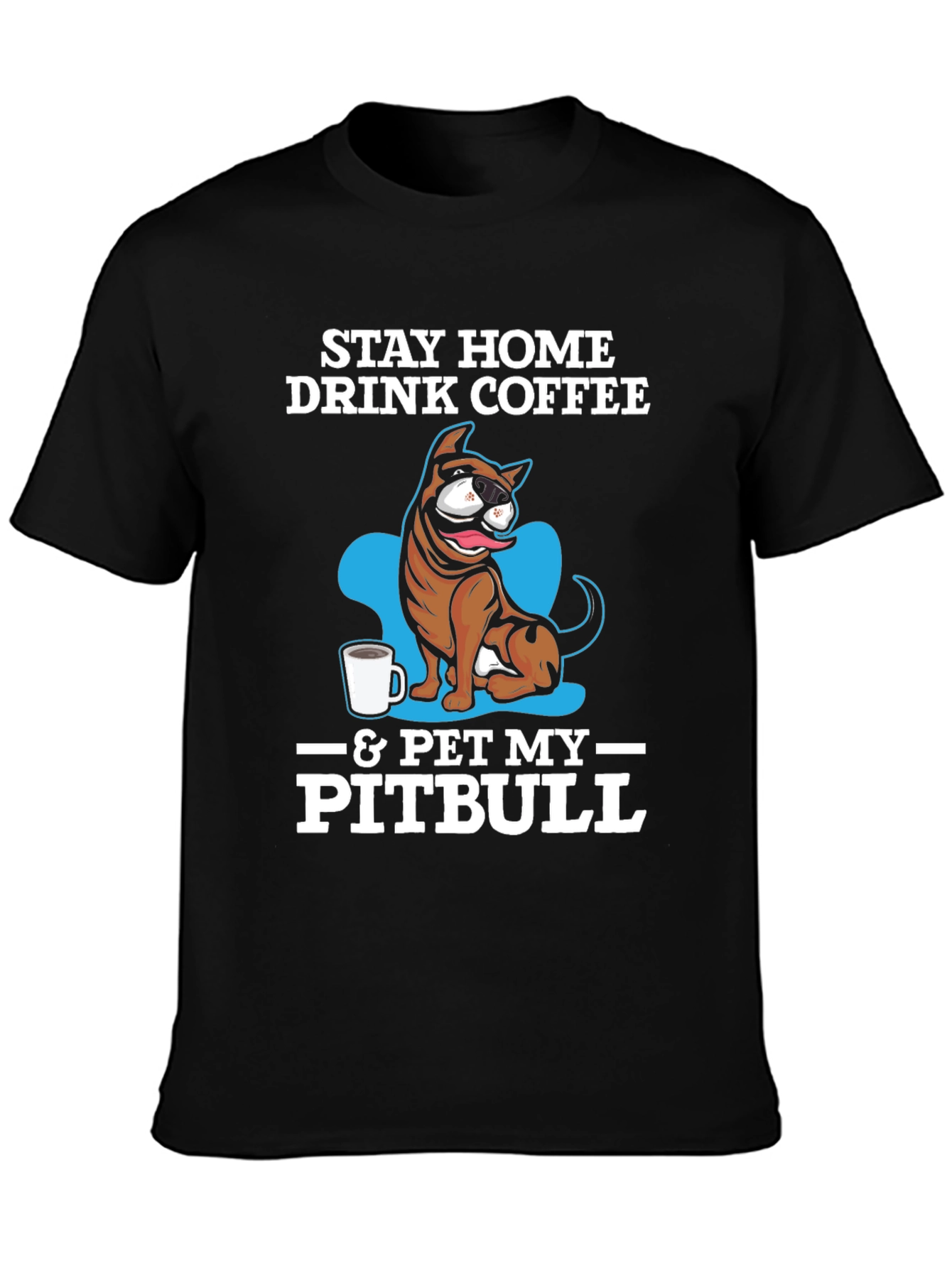 Stay Home Drink Coffee & Pet My Pitbull T-Shirt