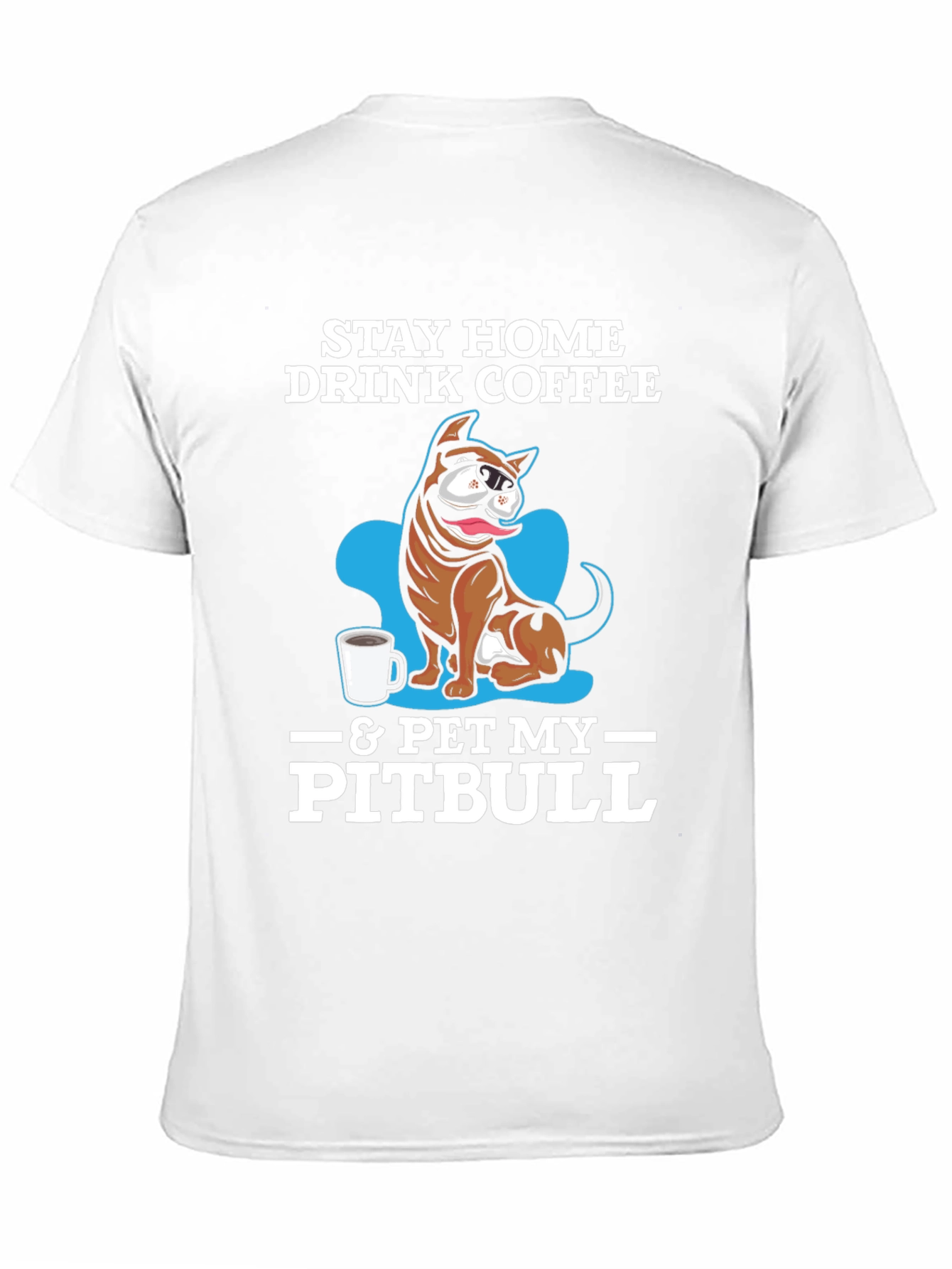 Stay Home Drink Coffee & Pet My Pitbull T-Shirt