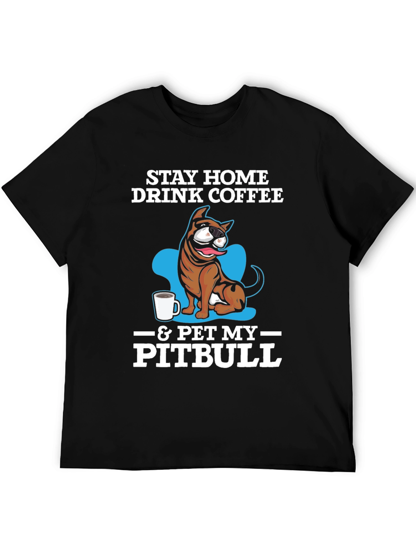 Stay Home Drink Coffee & Pet My Pitbull T-Shirt