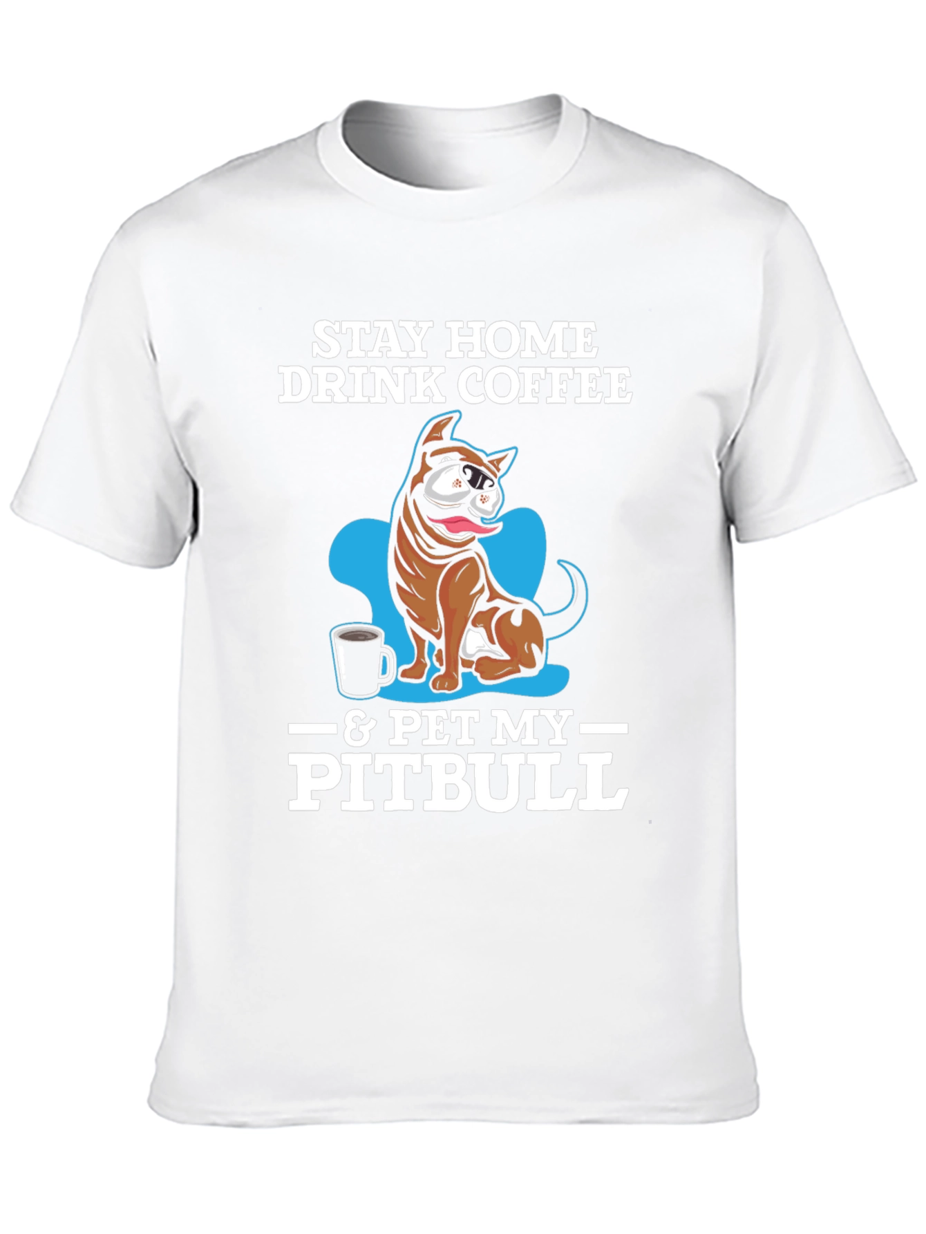Stay Home Drink Coffee & Pet My Pitbull T-Shirt