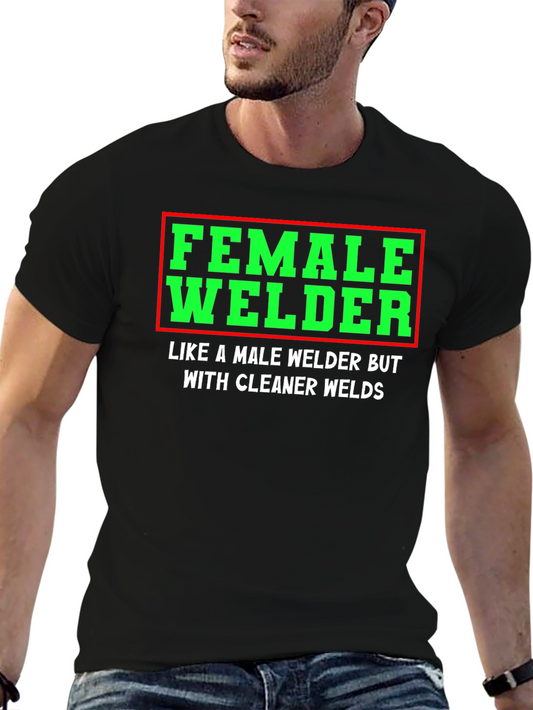 Female Welder T-Shirt - Clean Welds - Funny Gift