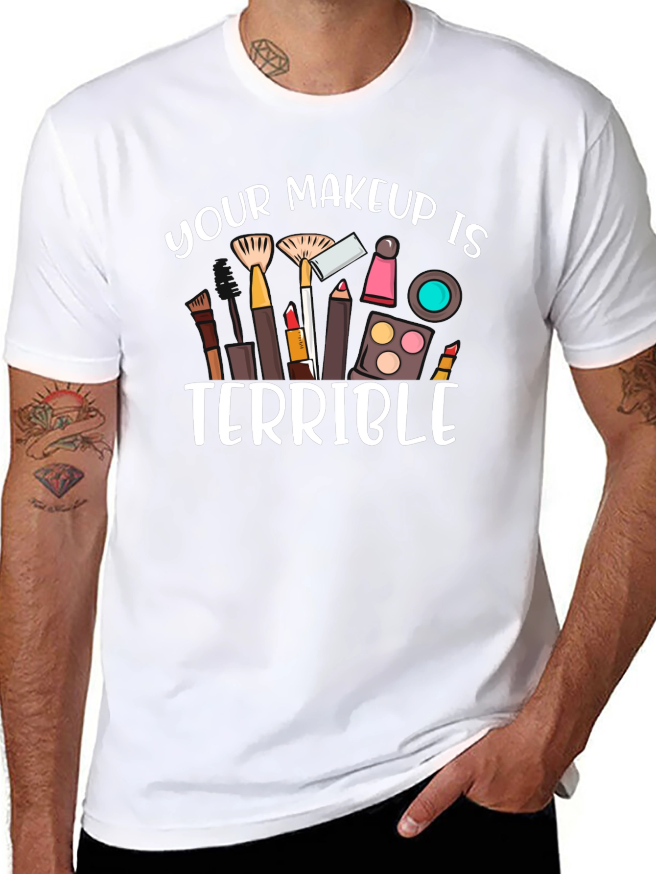 Your Makeup Is Terrible T-Shirt