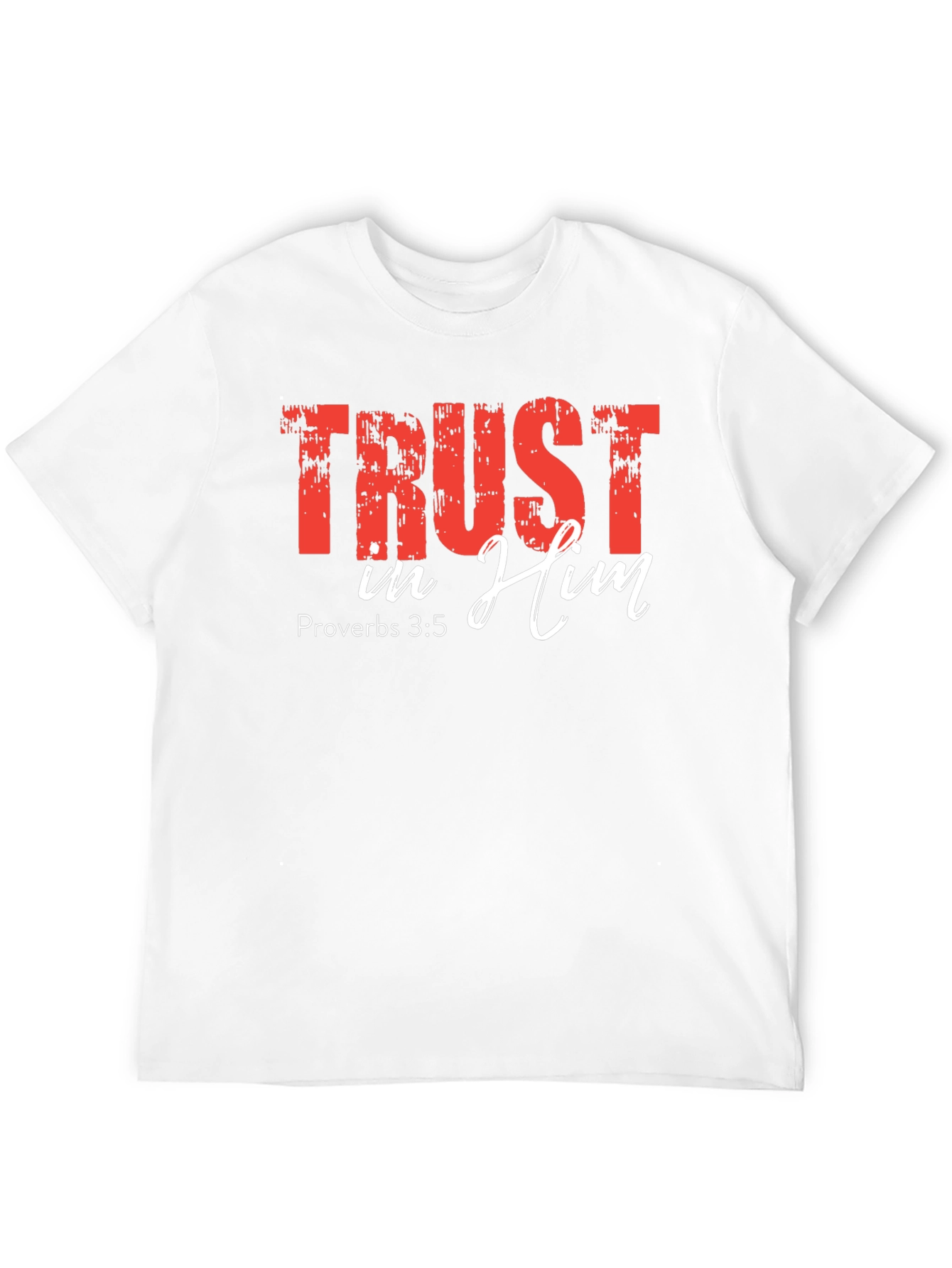 Trust In Him - Christian T-Shirt