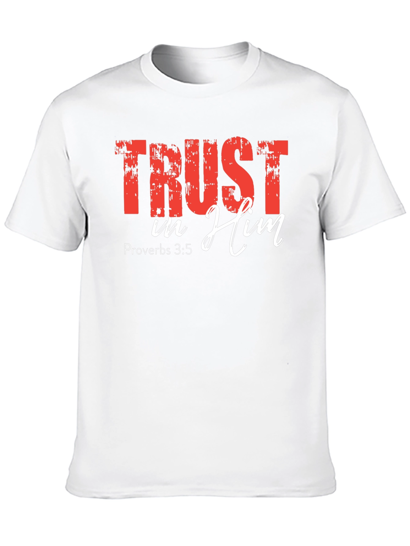 Trust In Him - Christian T-Shirt