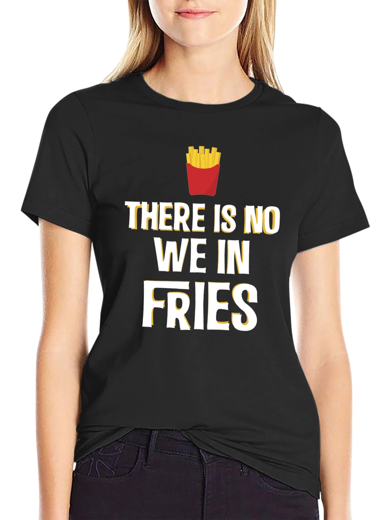 Funny Foodie T-Shirt: There Is No We In Fries