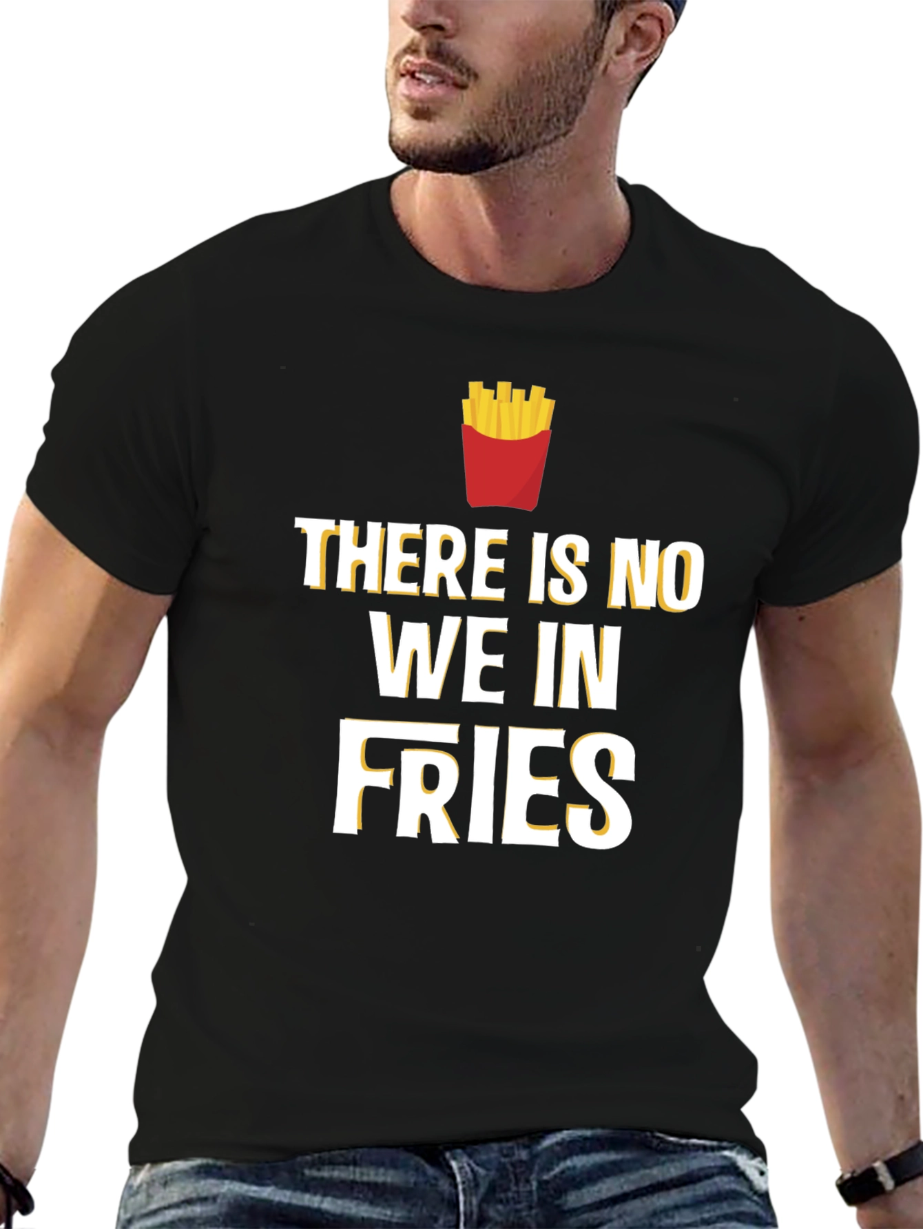 Funny Foodie T-Shirt: There Is No We In Fries