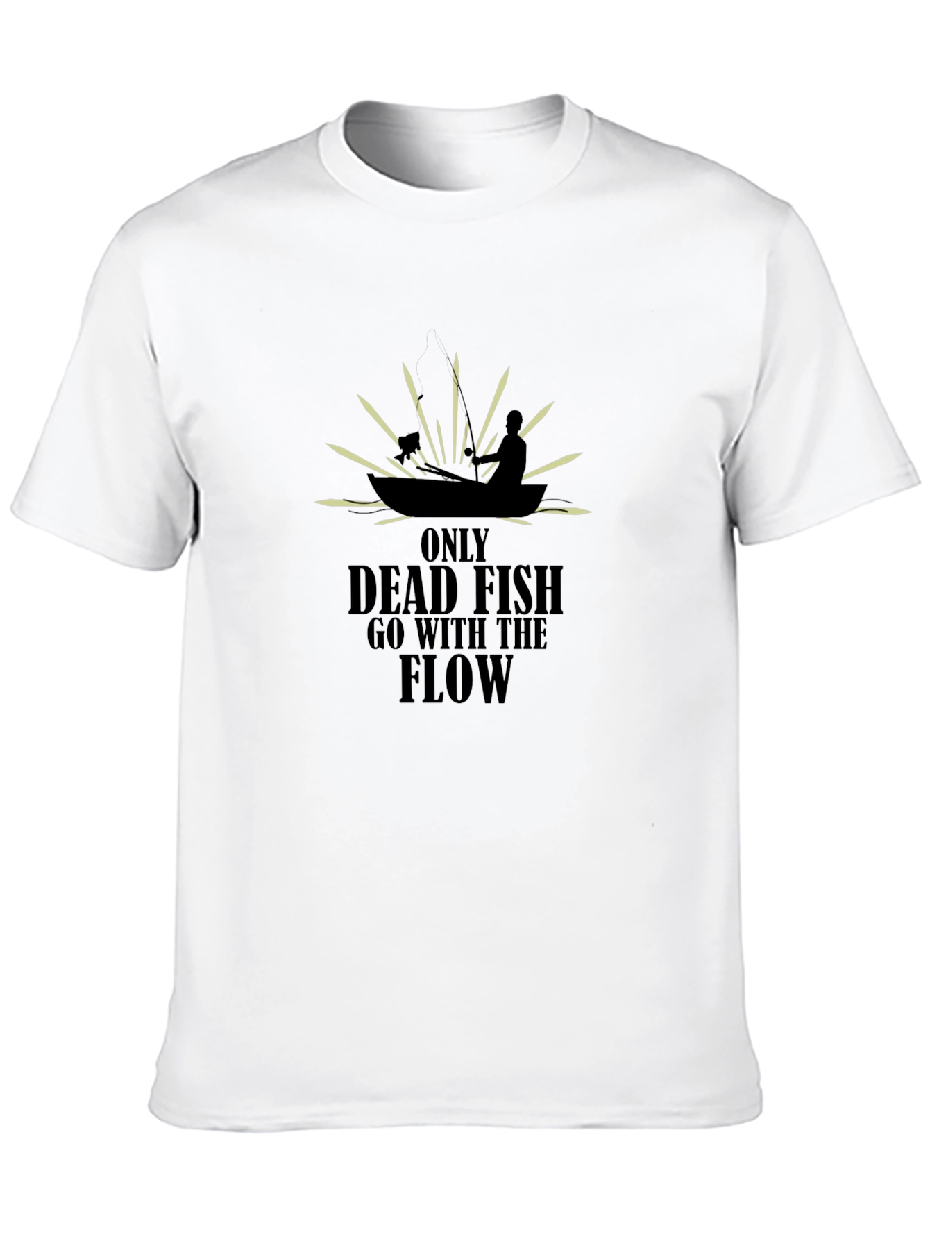 Only Dead Fish T-Shirt - Fishing Quote
