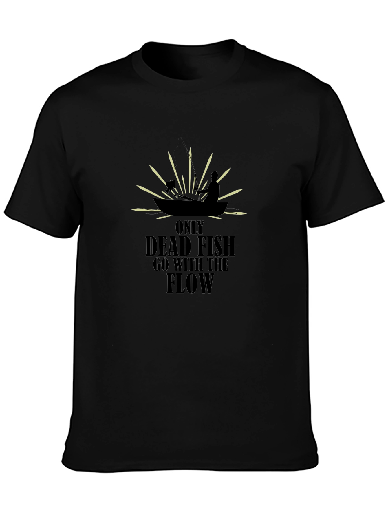 Only Dead Fish T-Shirt - Fishing Quote