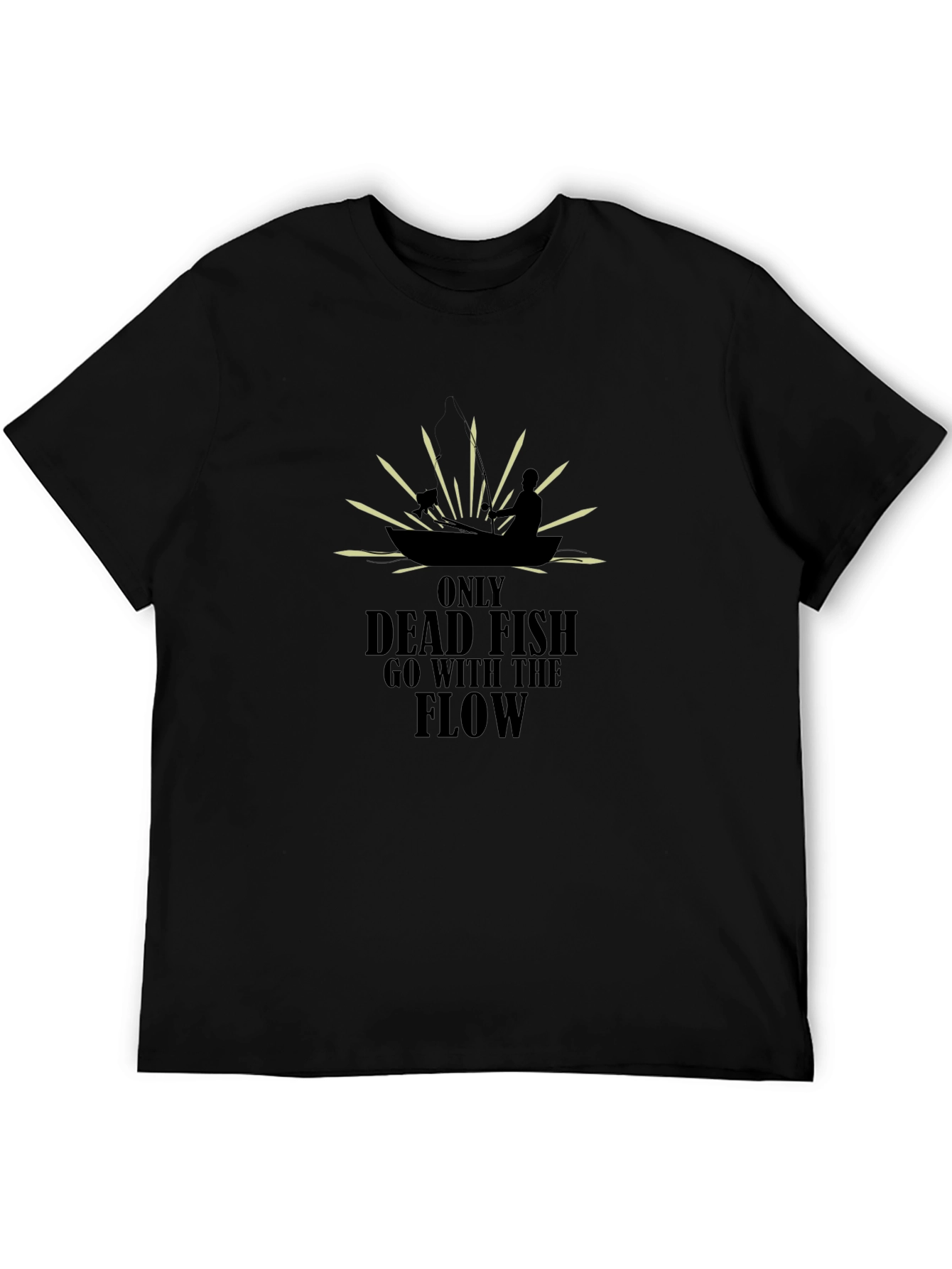 Only Dead Fish T-Shirt - Fishing Quote