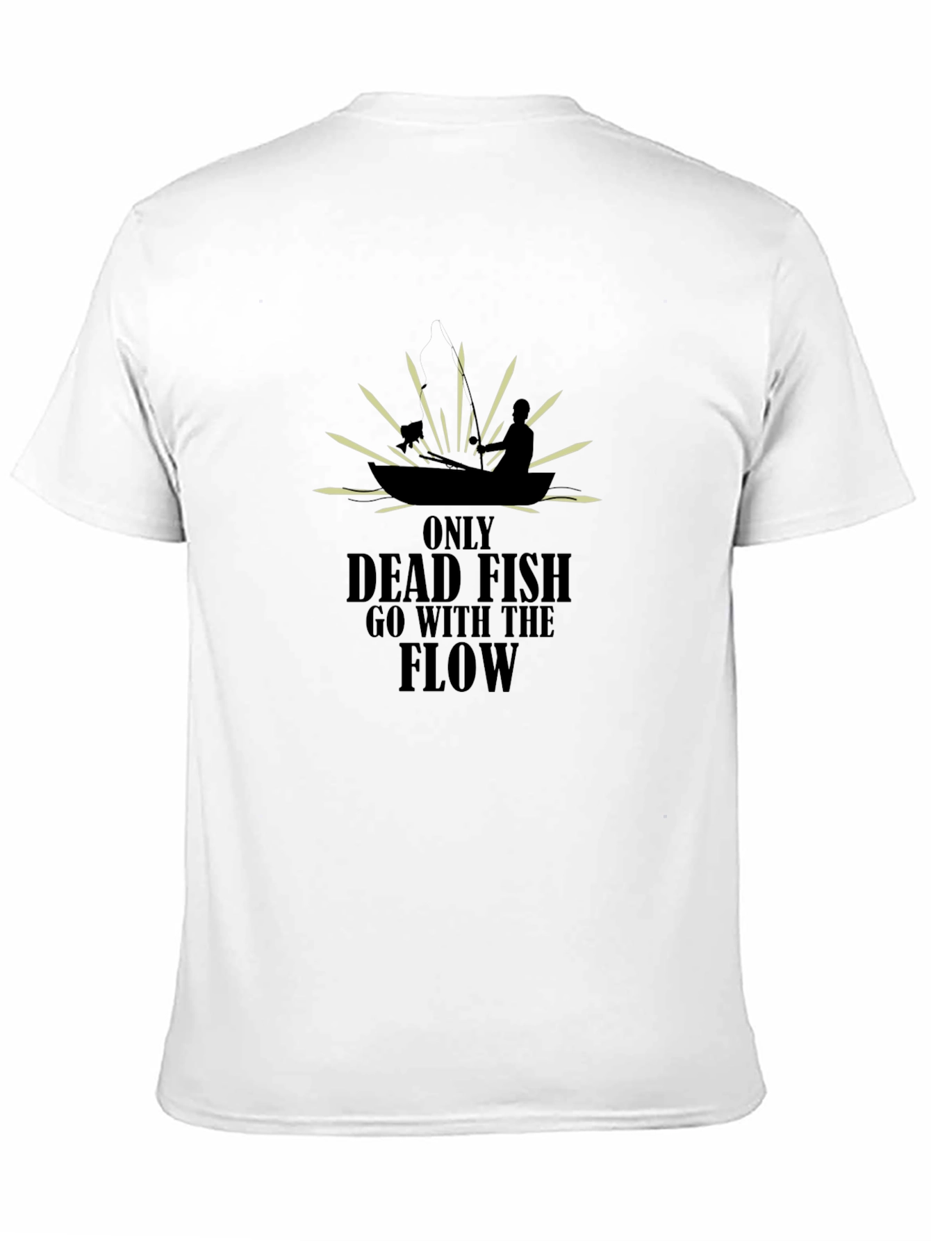 Only Dead Fish T-Shirt - Fishing Quote
