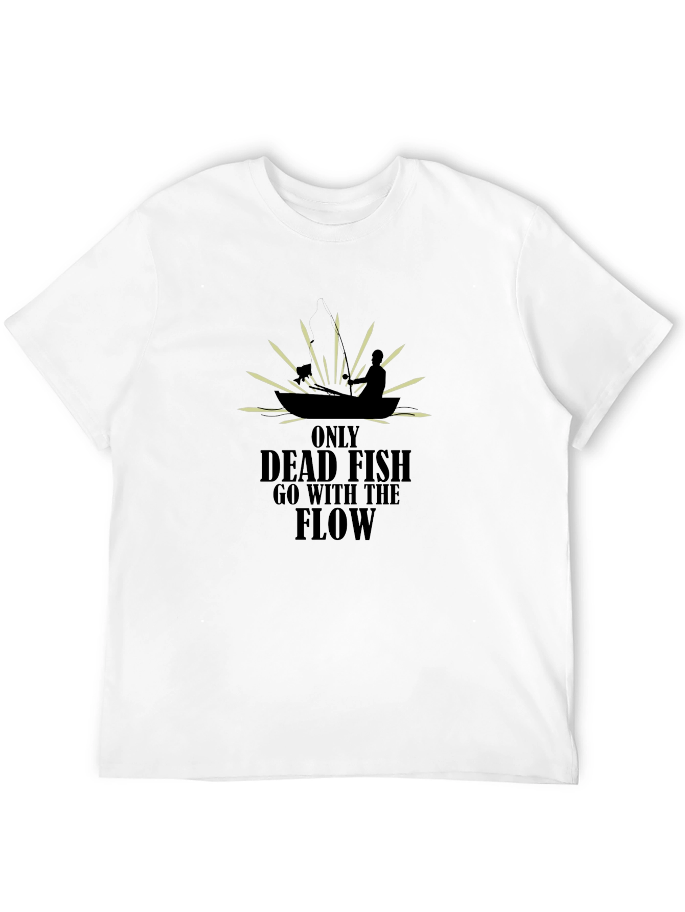 Only Dead Fish T-Shirt - Fishing Quote