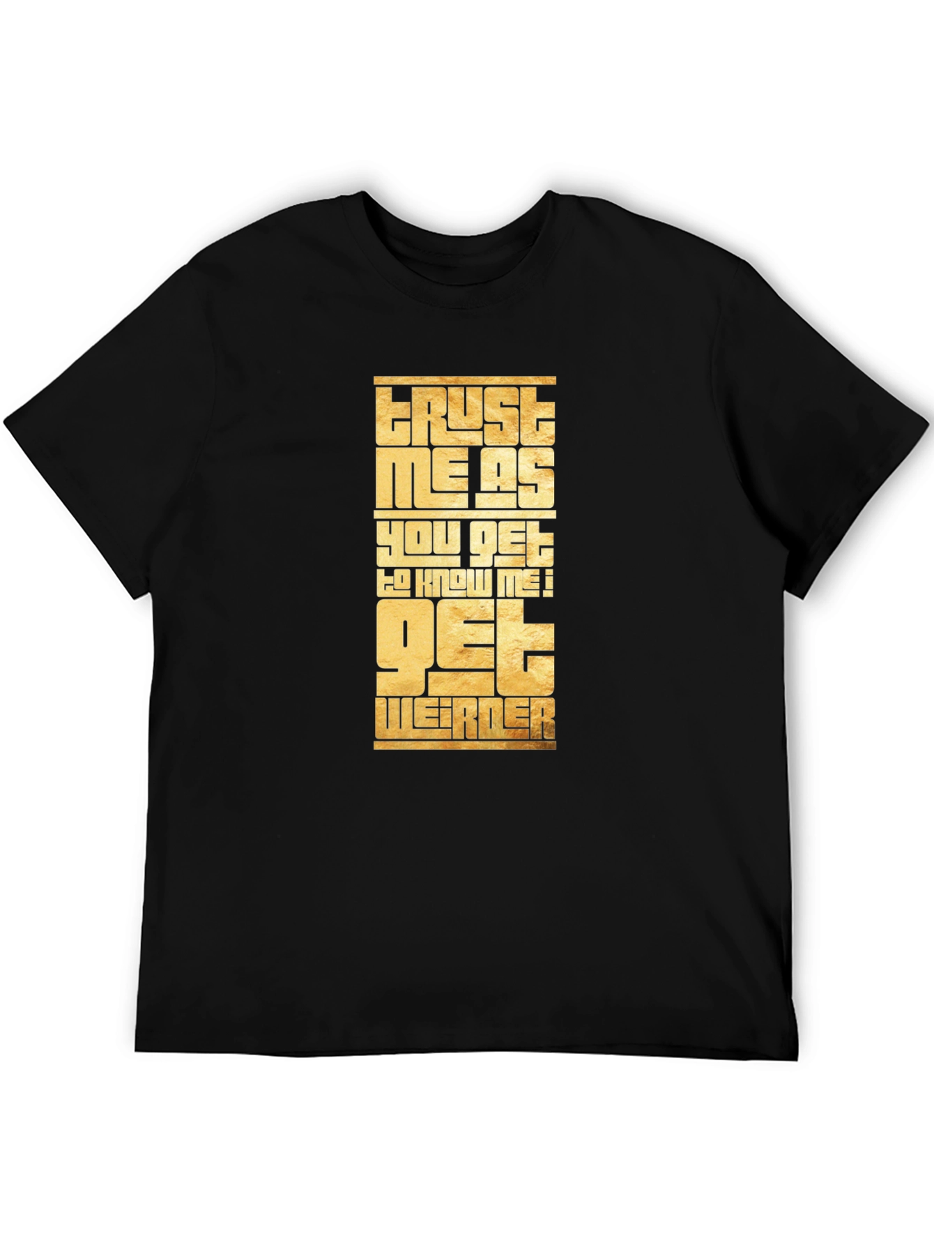Trust Me Get Weirder Graphic T-Shirt