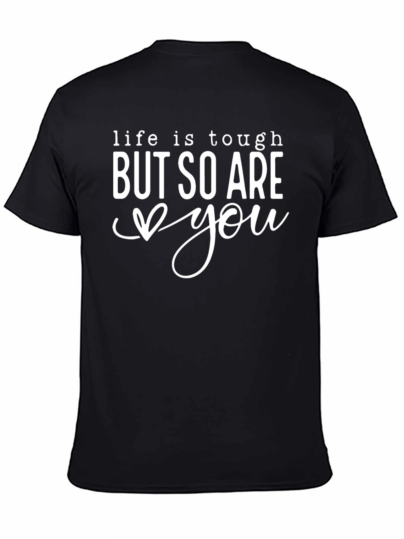 Life is Tough But So Are You Black Tee