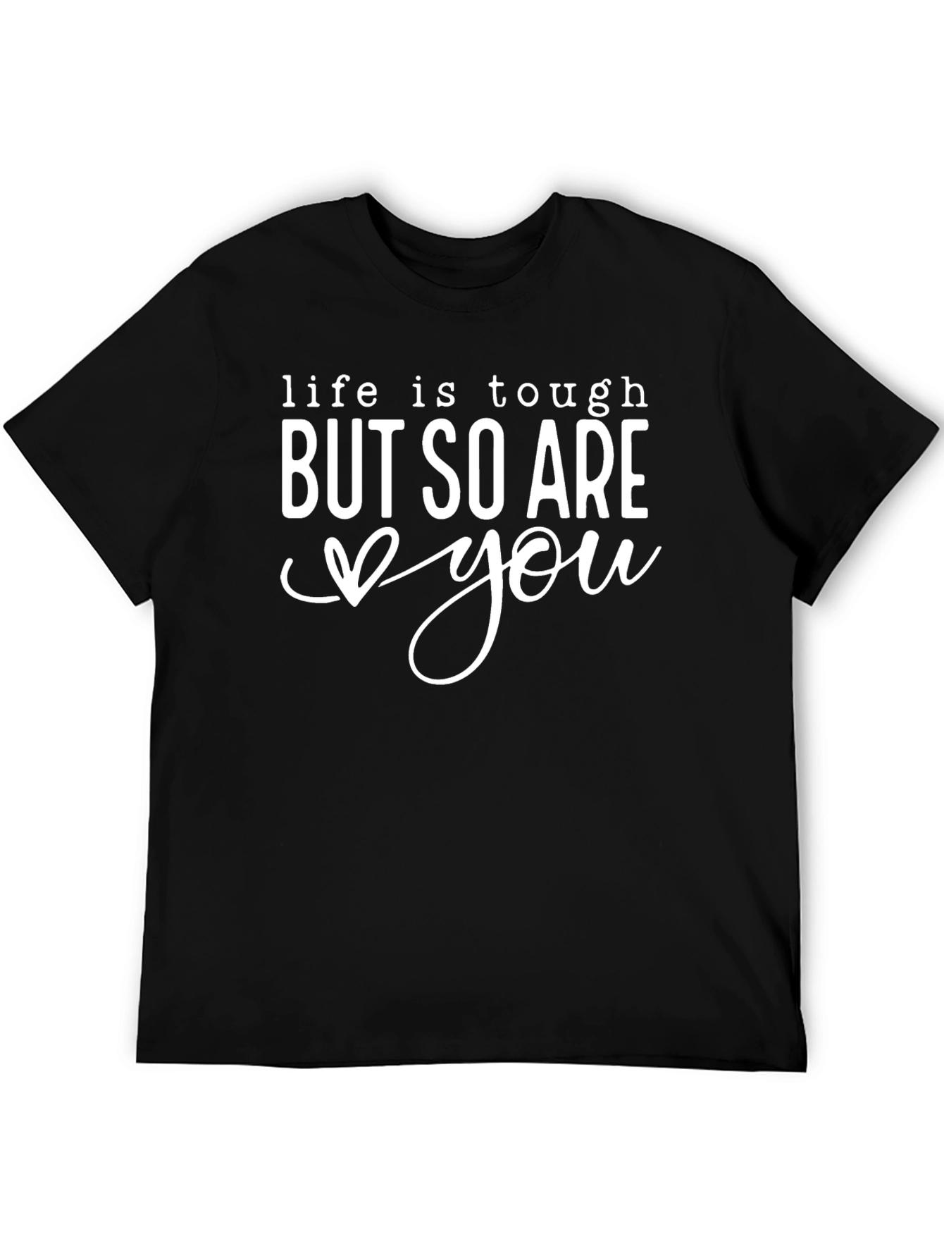 Life is Tough But So Are You Black Tee