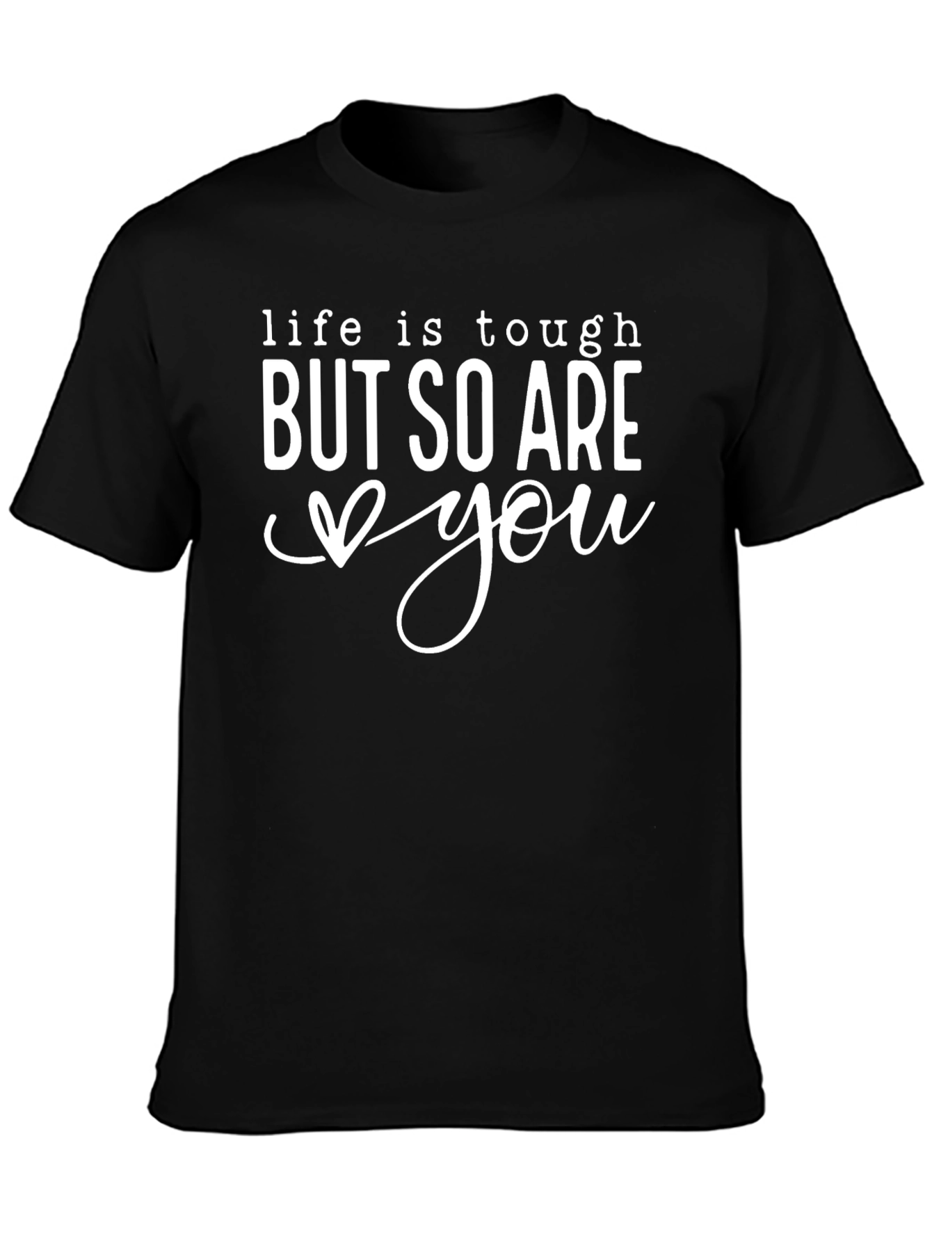 Life is Tough But So Are You Black Tee