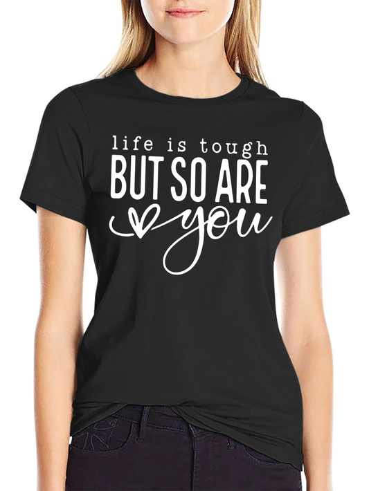 Life is Tough But So Are You Black Tee