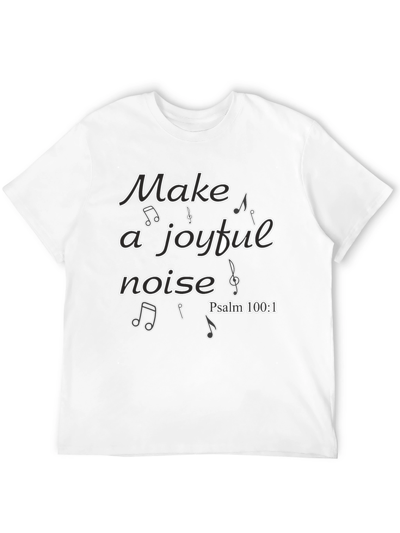 Make a Joyful Noise T-Shirt - Psalm 100:1