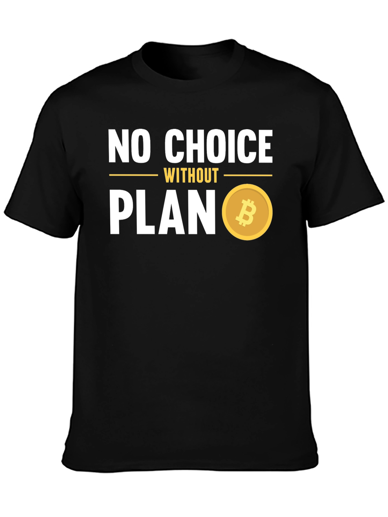 No Choice Without Plan Bitcoin T-Shirt