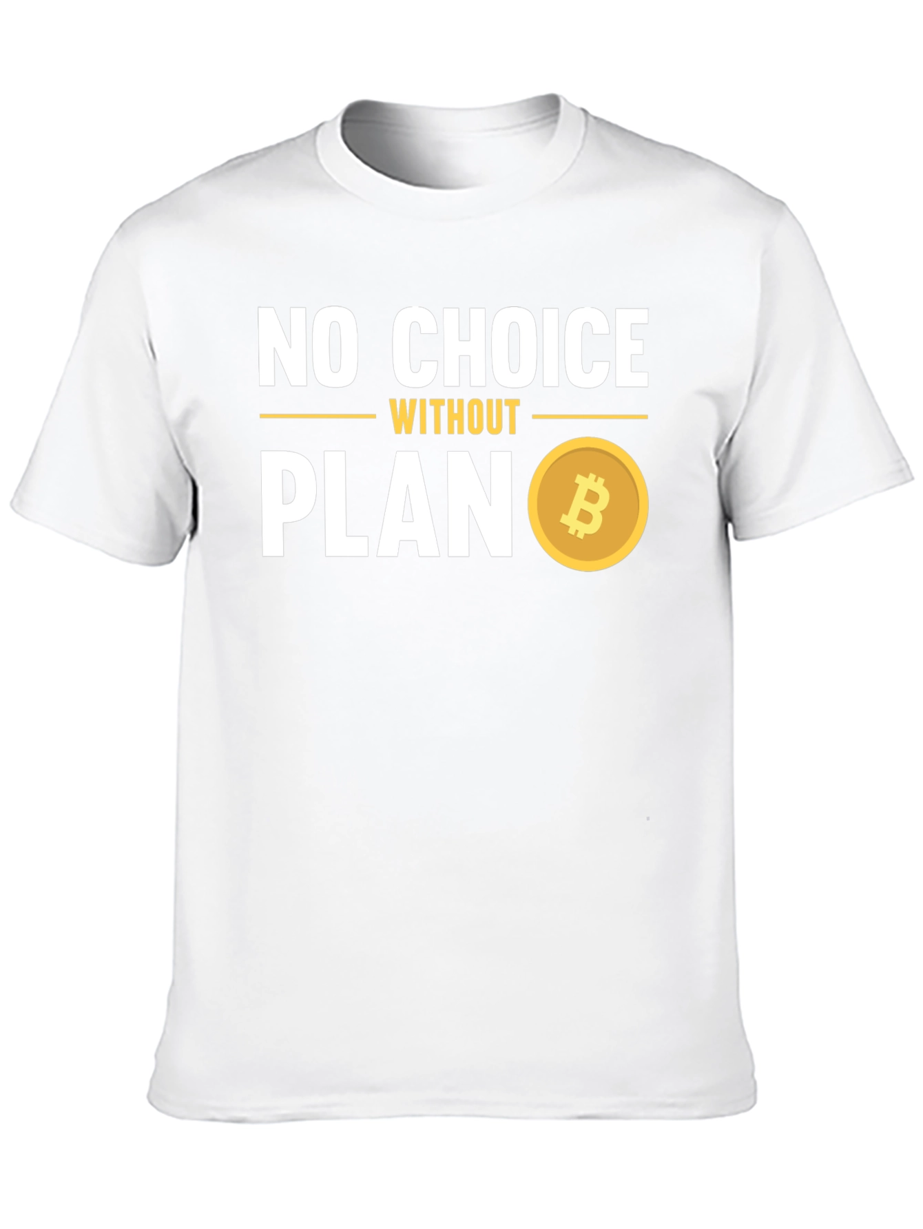 No Choice Without Plan Bitcoin T-Shirt