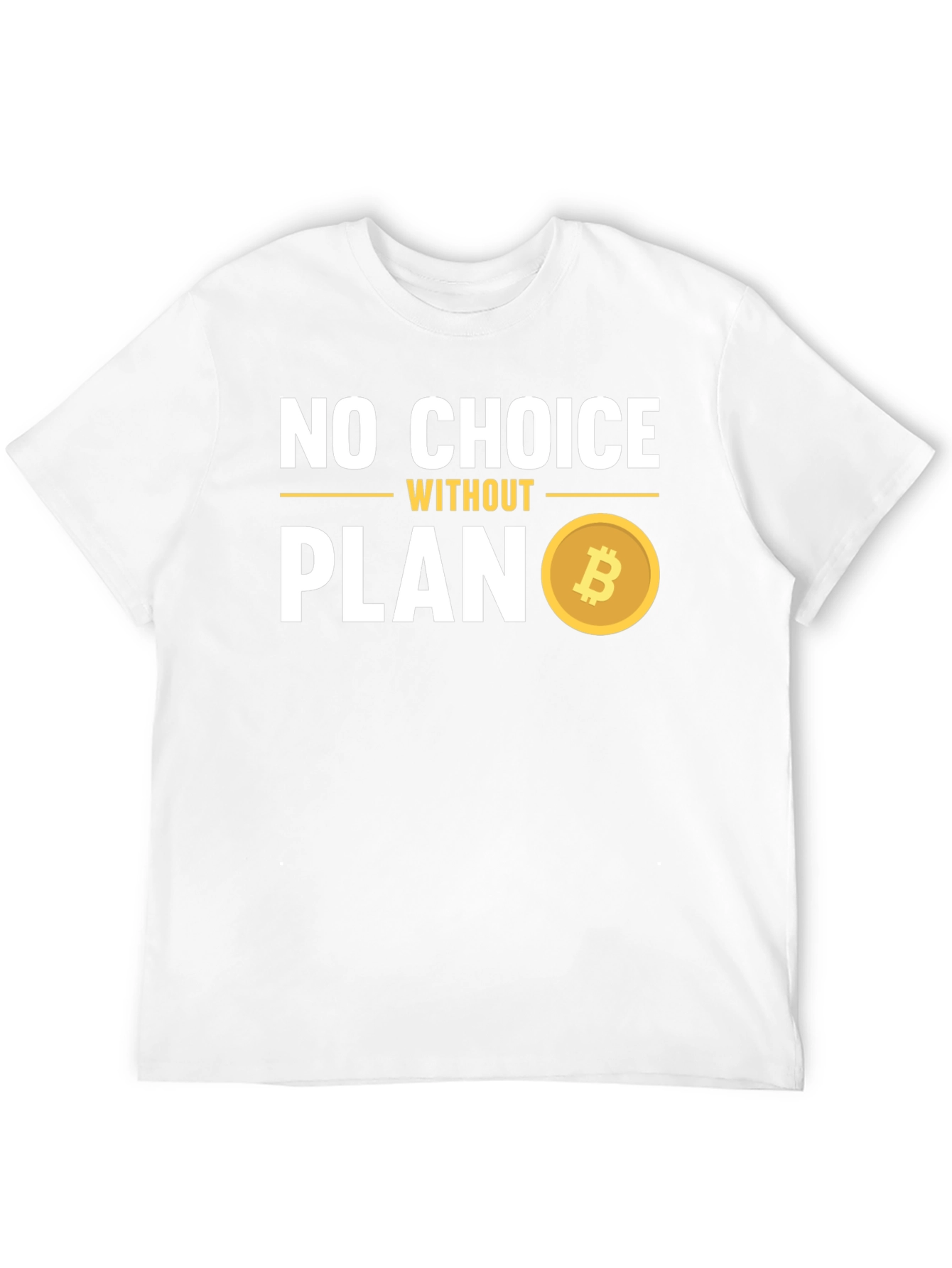 No Choice Without Plan Bitcoin T-Shirt