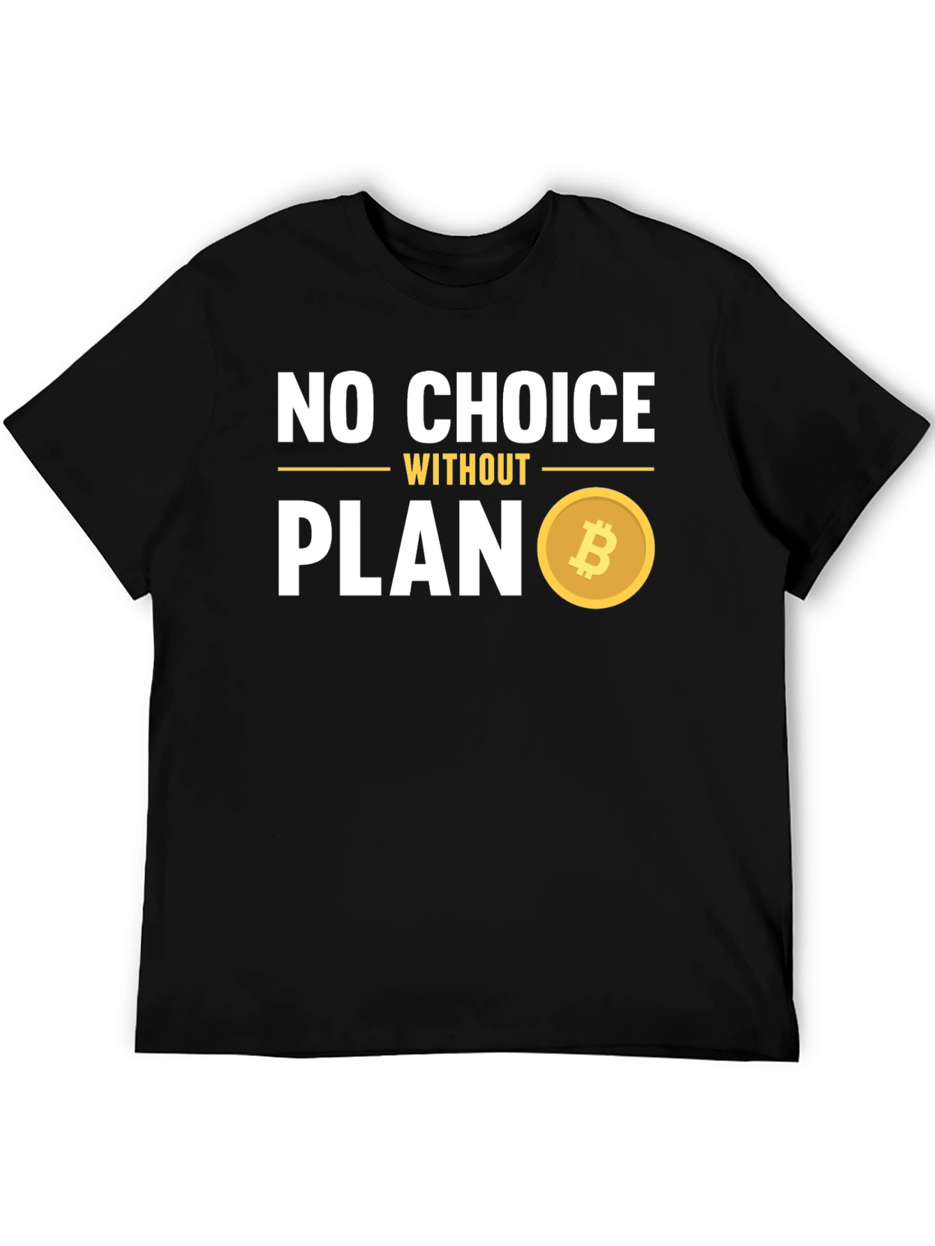 No Choice Without Plan Bitcoin T-Shirt