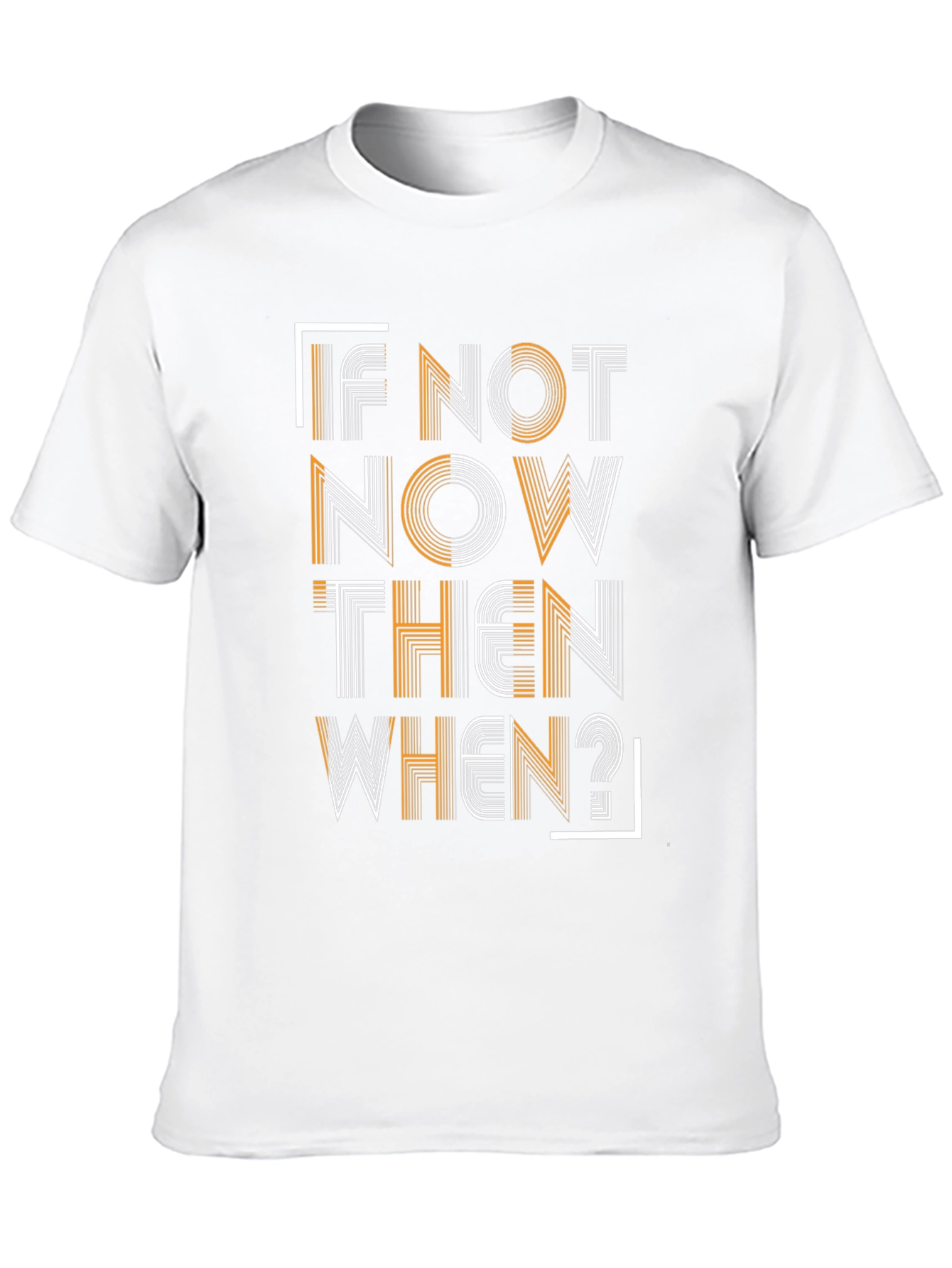 Motivational T-Shirt: If Not Now Then When?