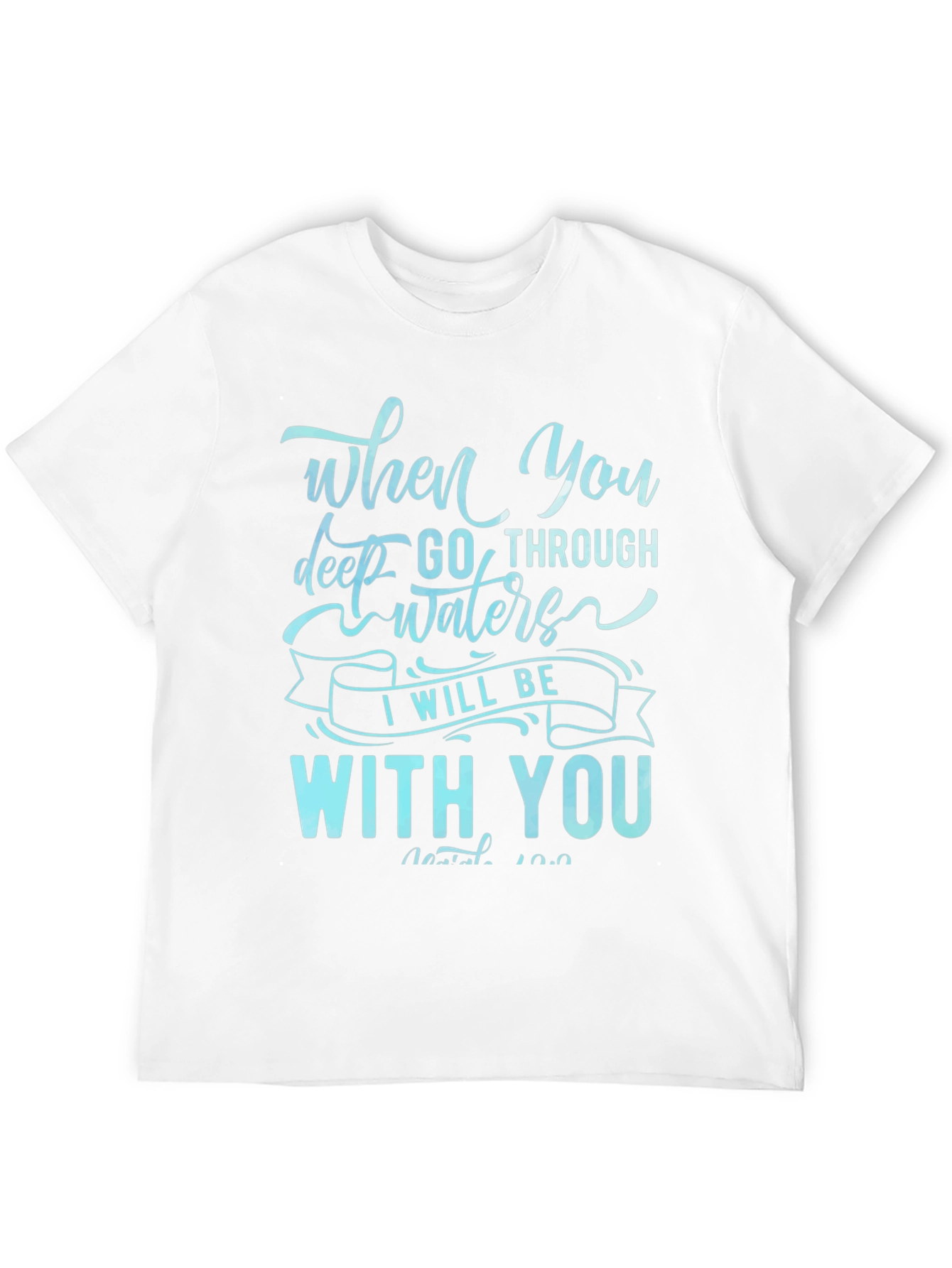 When You Go Through Waters T-Shirt