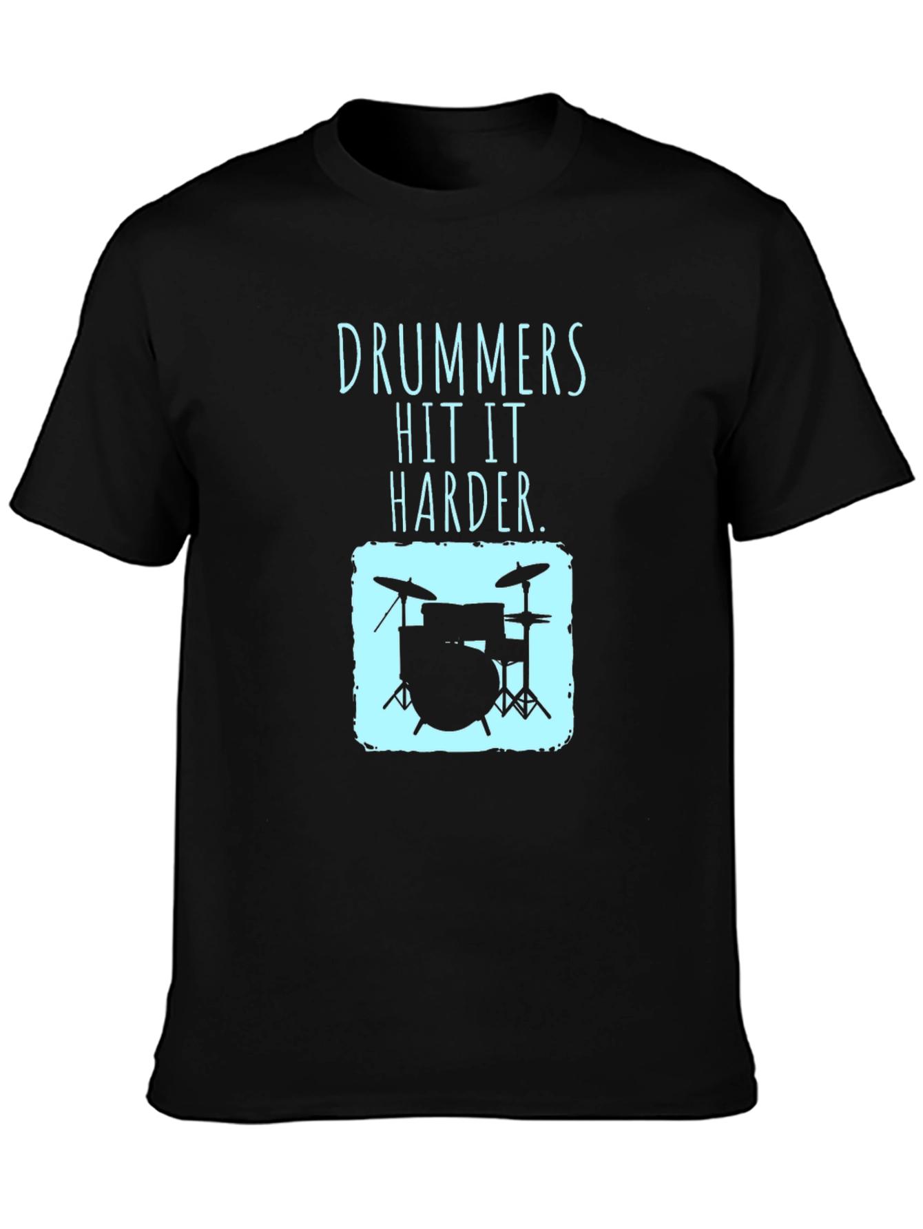 Drummers Hit It Harder T-Shirt - Music Lover Tee