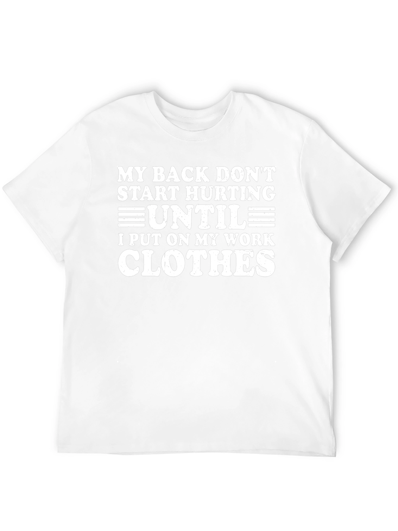 Funny Work Clothes T-Shirt - My Back Hurts