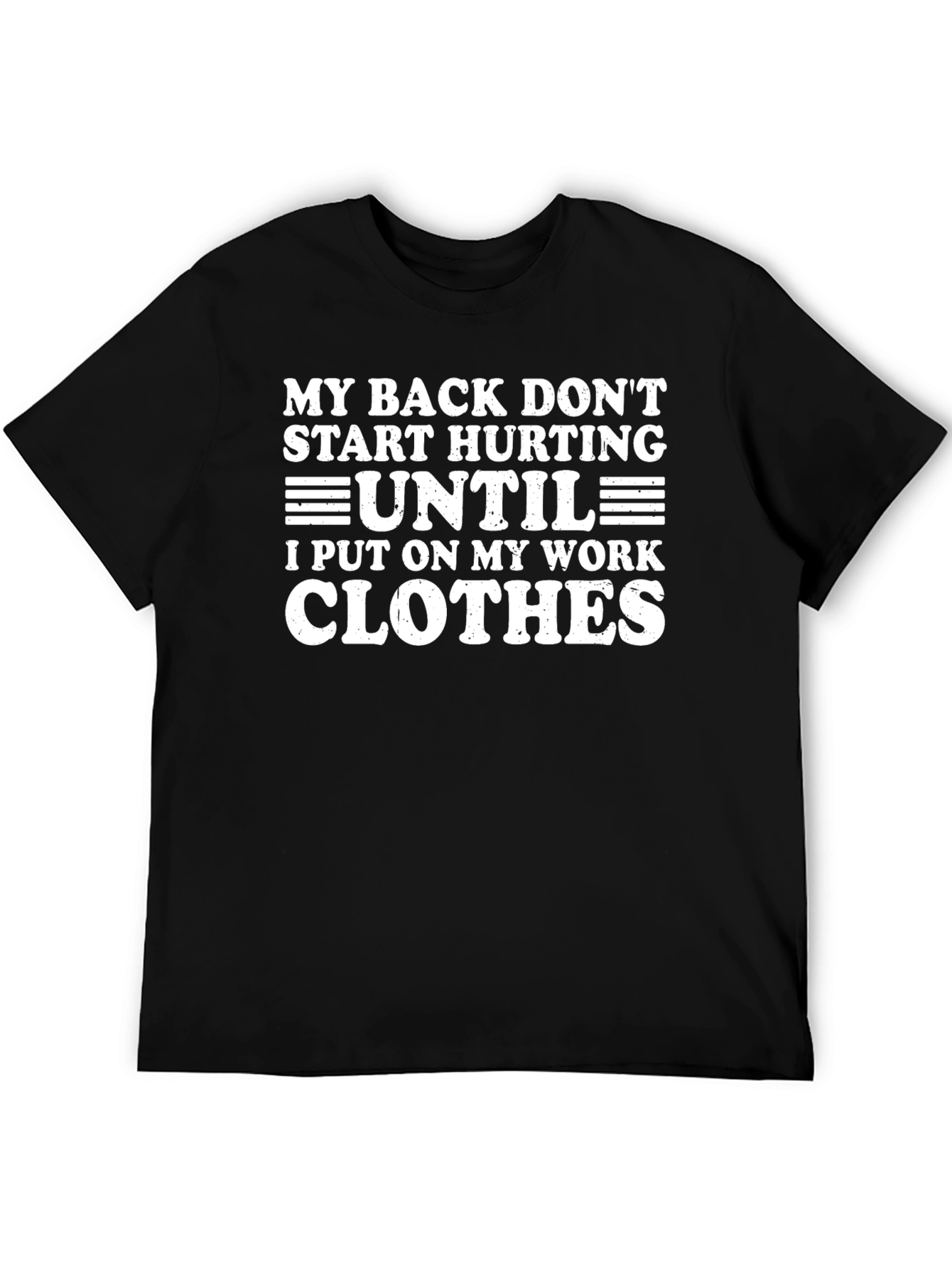 Funny Work Clothes T-Shirt - My Back Hurts