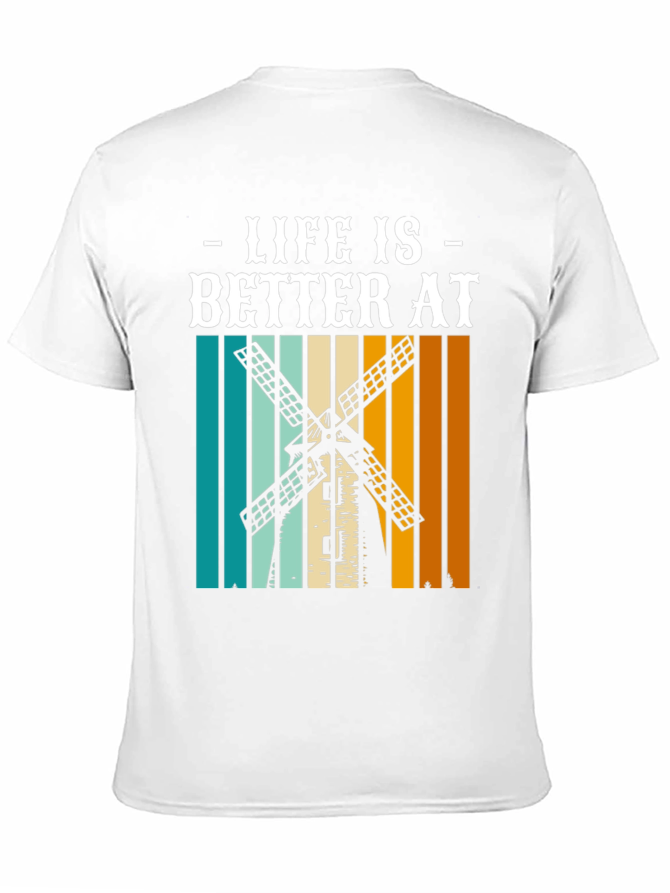 Life is Better at Windmill T-Shirt