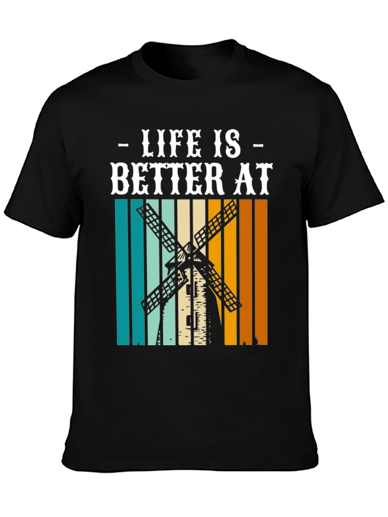 Life is Better at Windmill T-Shirt