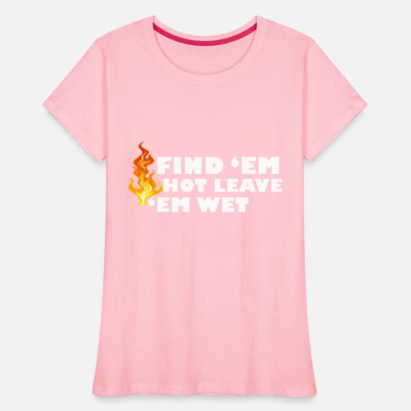 Find 'Em Hot Leave 'Em Wet Funny Fire Fighter Resc