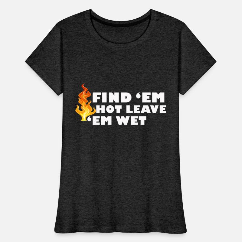 Find 'Em Hot Leave 'Em Wet Funny Fire Fighter Resc