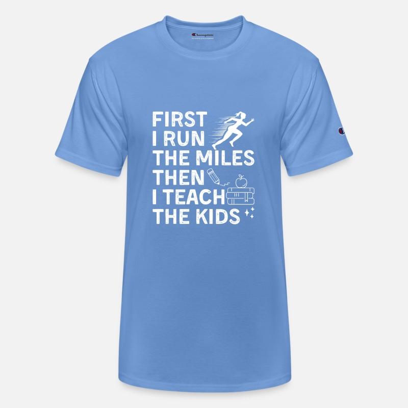 First I Run The Miles Then I Teach The Kids