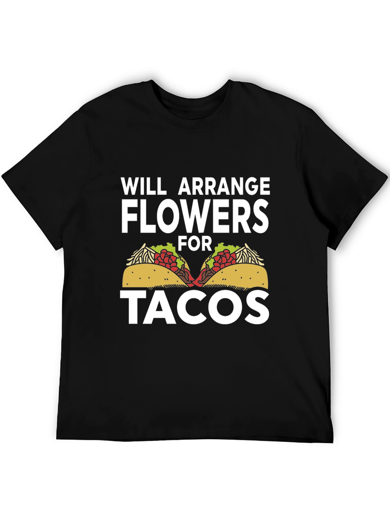 Will Arrange Flowers For Tacos T-Shirt