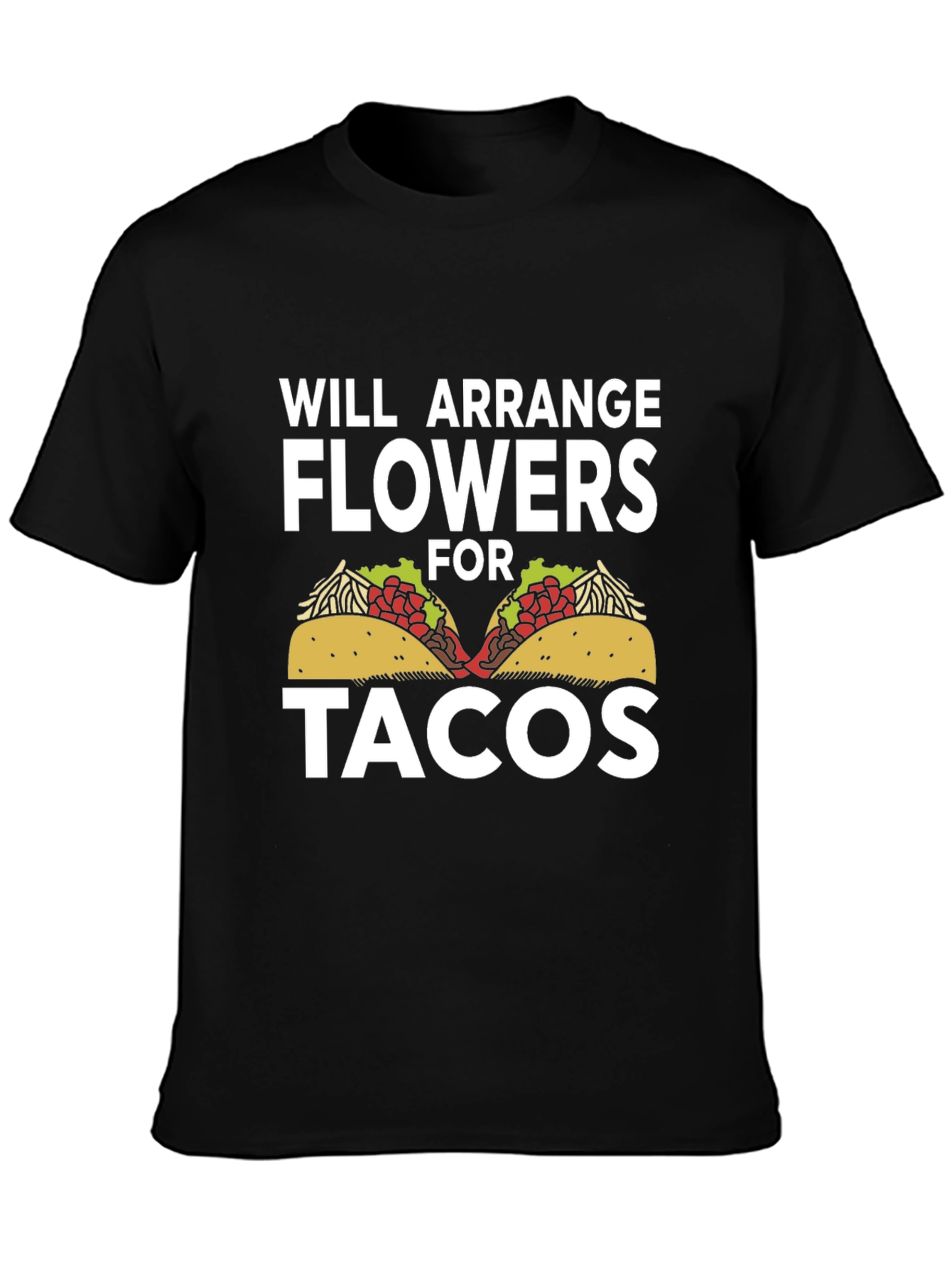Will Arrange Flowers For Tacos T-Shirt