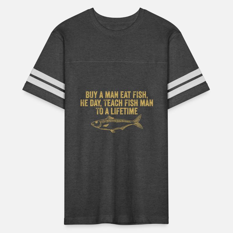 Funny Inspirational Buy a Man Eat Fish Fishing Say