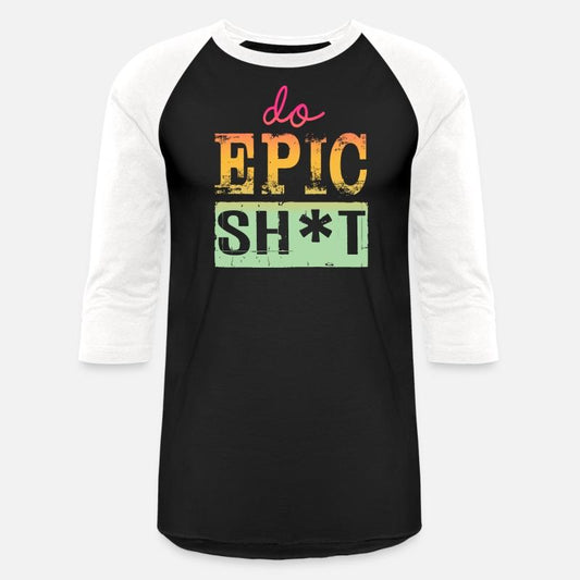 Funny sayings - DO EPIC SHIT