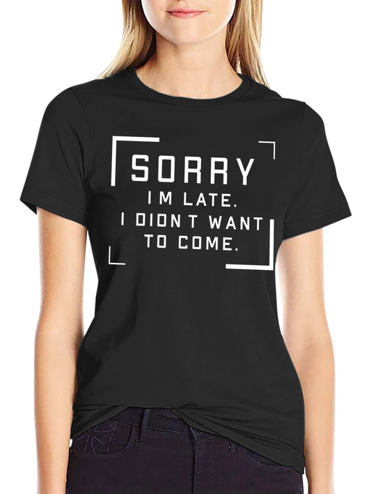 Funny Sorry Im Late Graphic T-Shirt