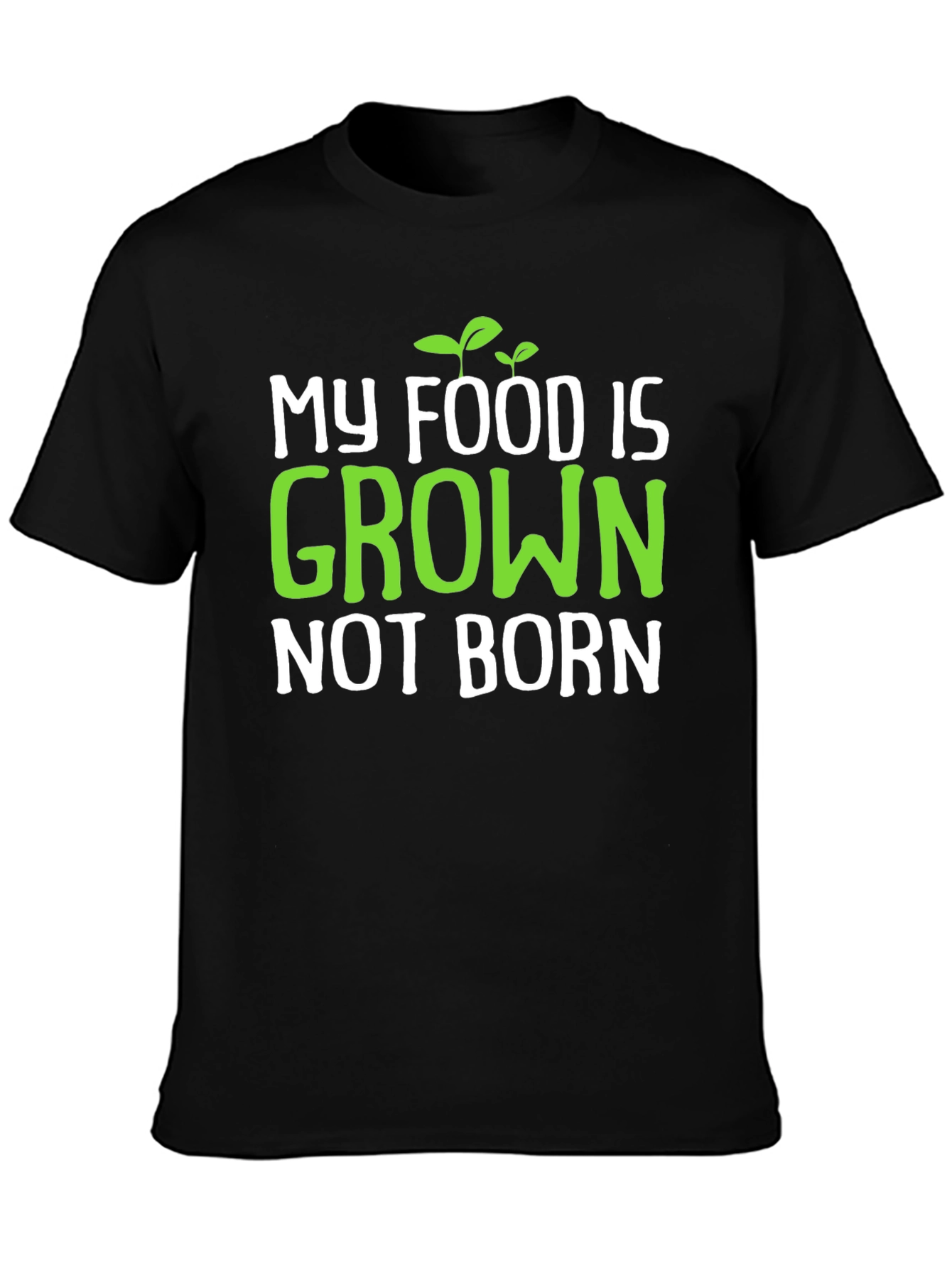 Vegan T-Shirt: My Food is Grown Not Born