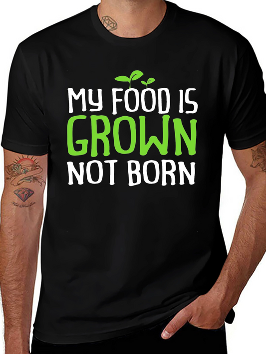 Vegan T-Shirt: My Food is Grown Not Born