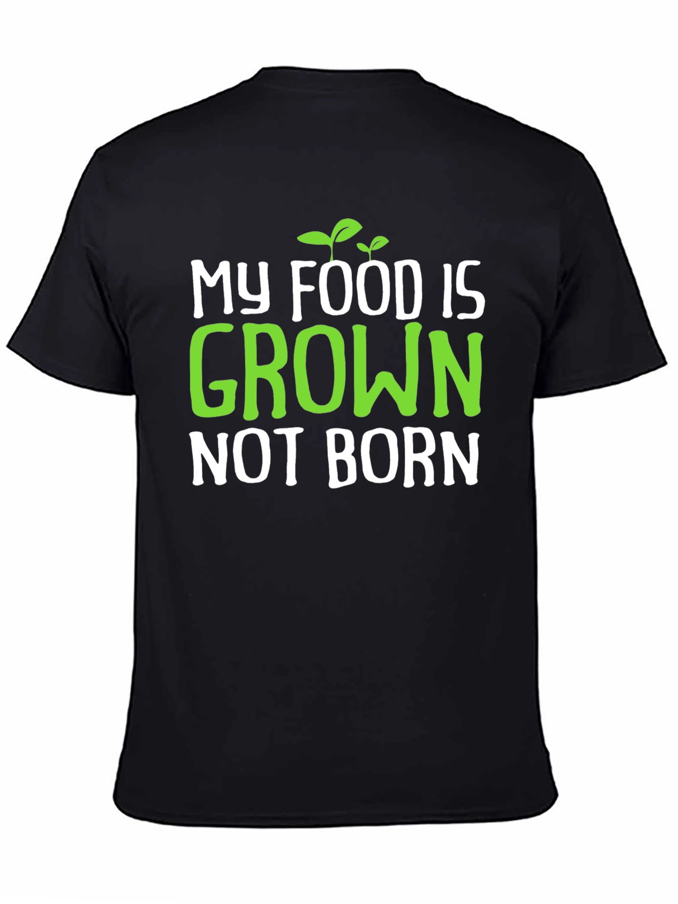 Vegan T-Shirt: My Food is Grown Not Born