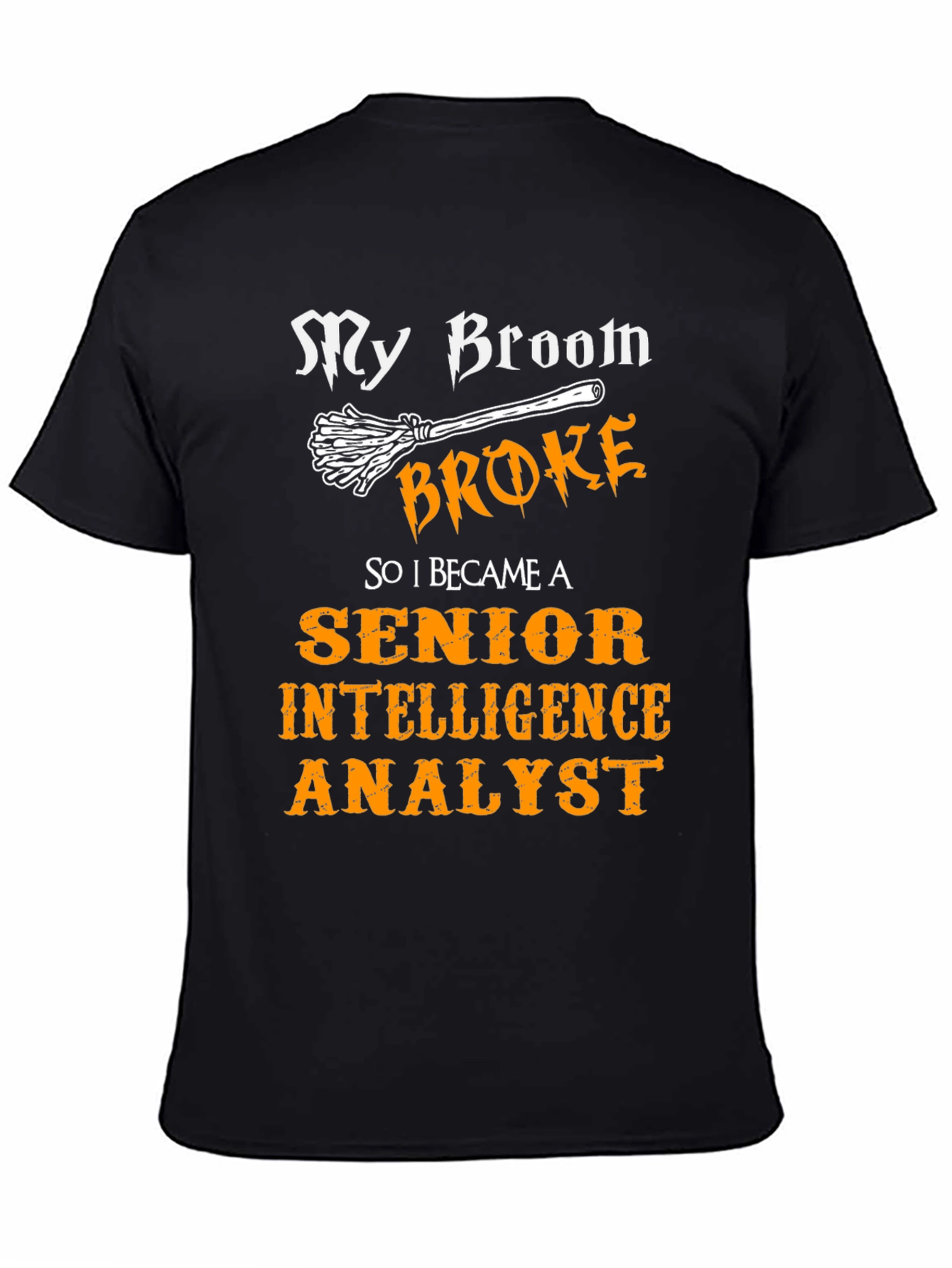 My Broom Broke T-Shirt - Intelligence Analyst