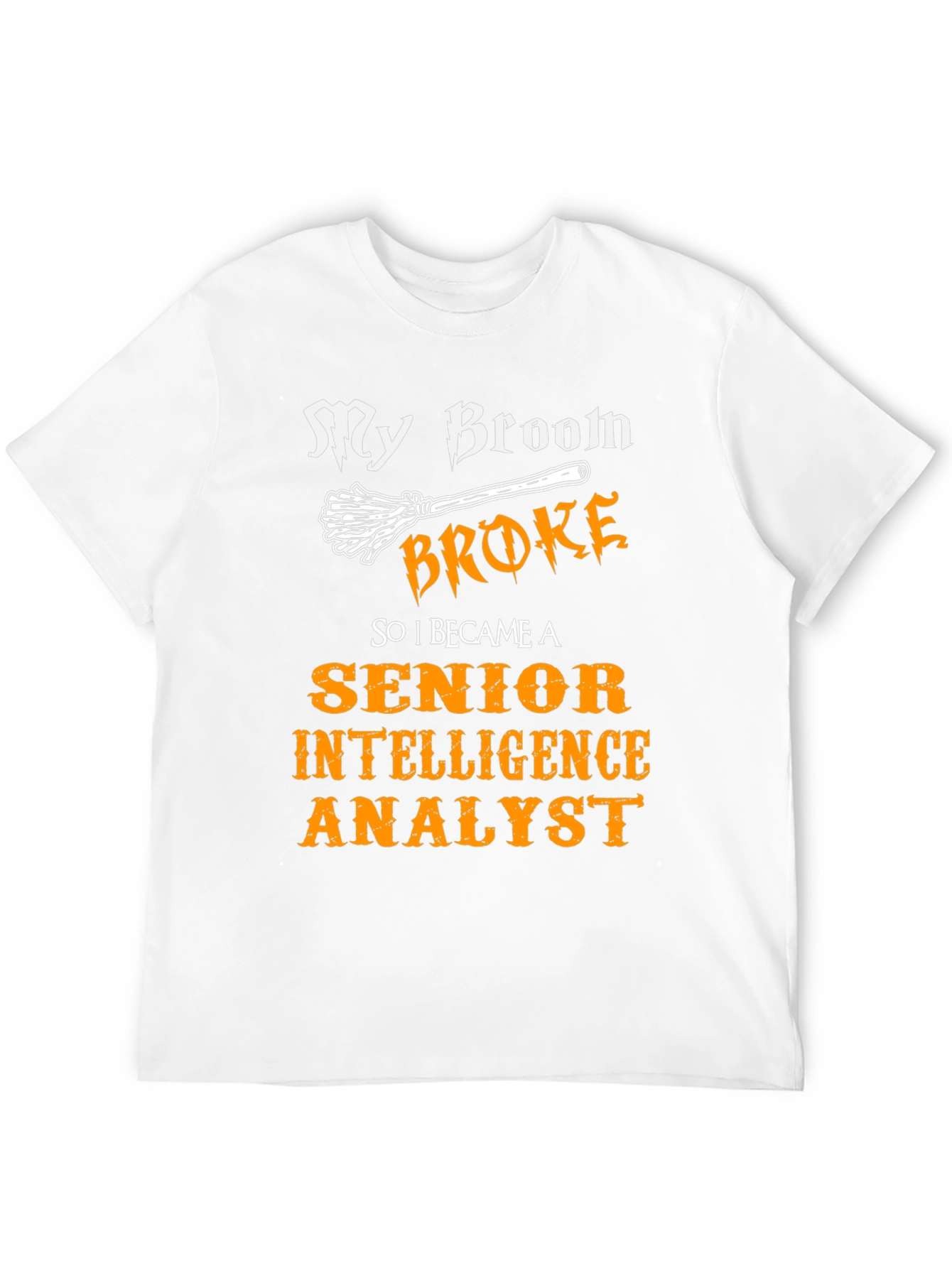My Broom Broke T-Shirt - Intelligence Analyst