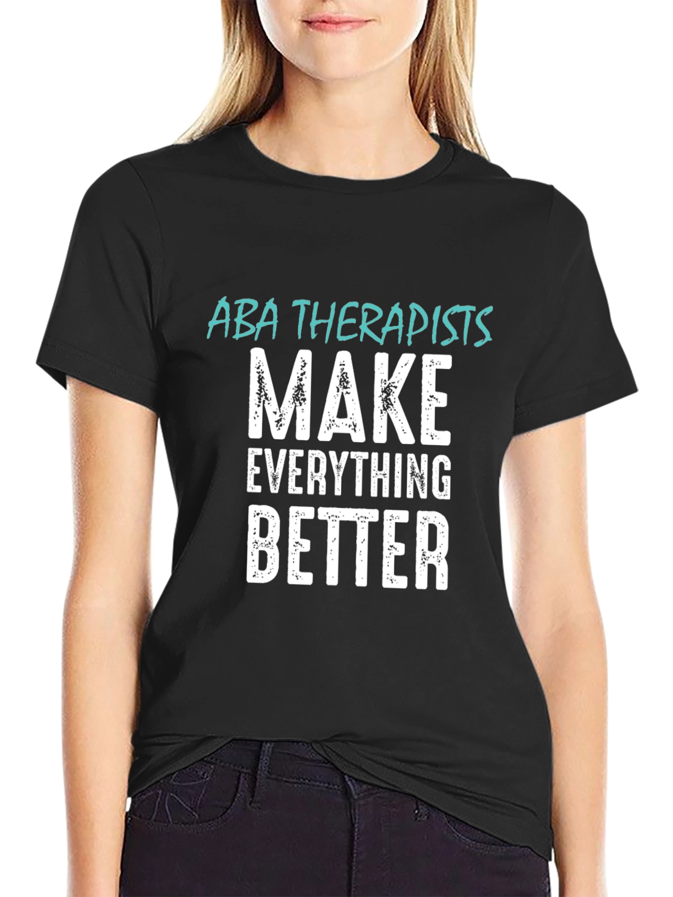 ABA Therapists Make Everything Better T-Shirt