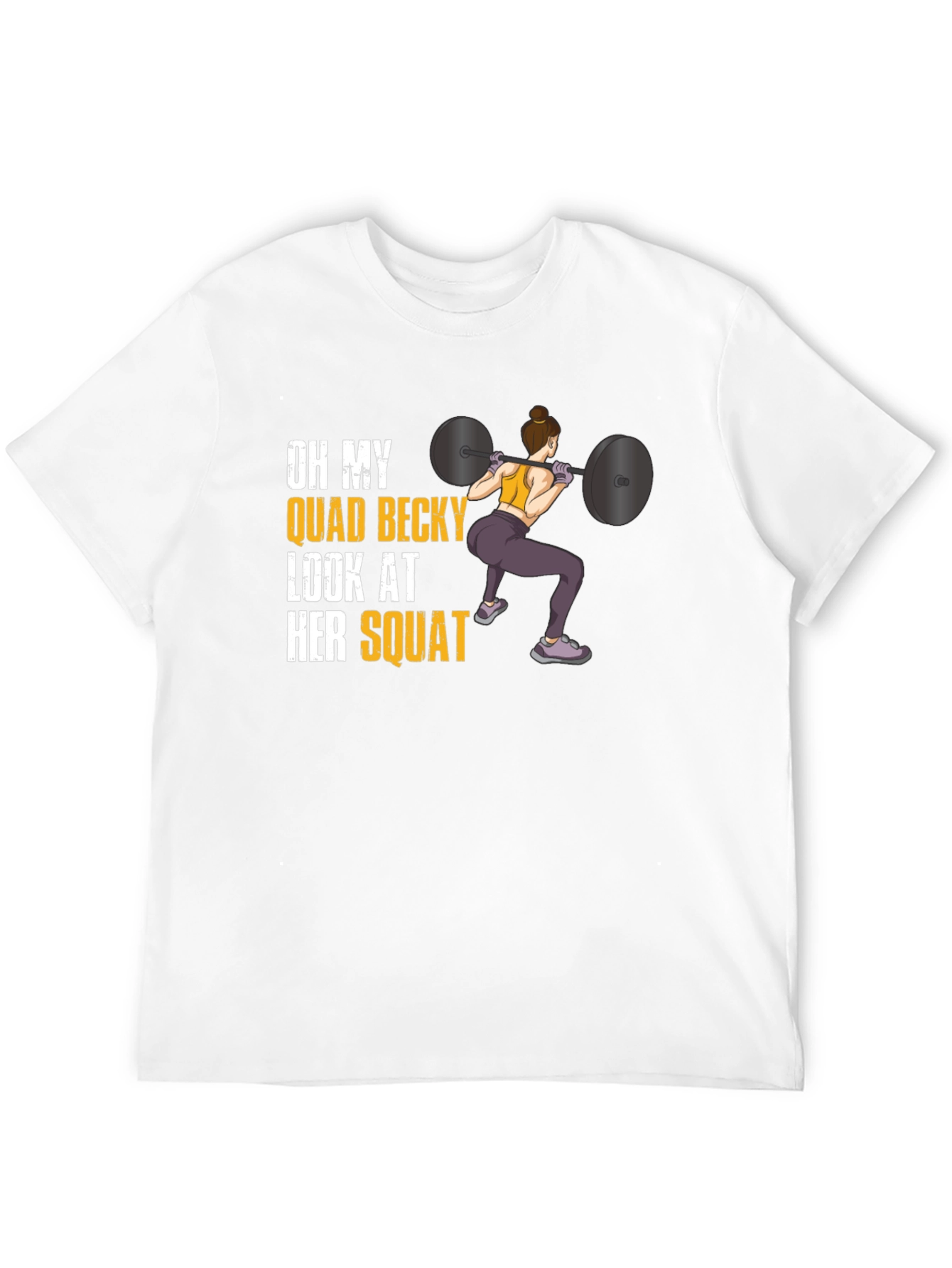 Oh My Quad Becky Look At Her Squat T-Shirt