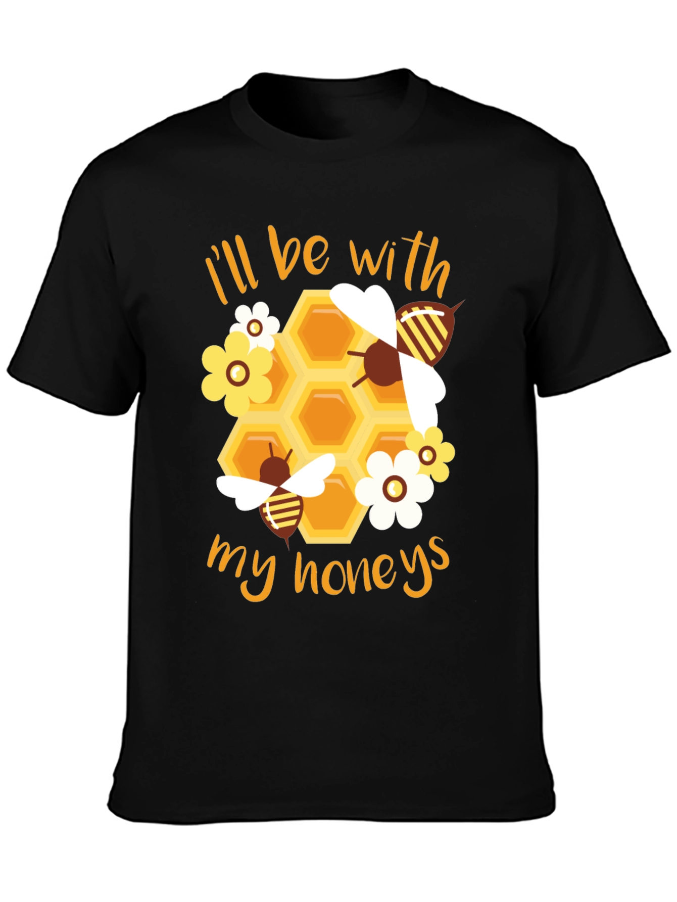 Ill Be With My Honeys T-Shirt