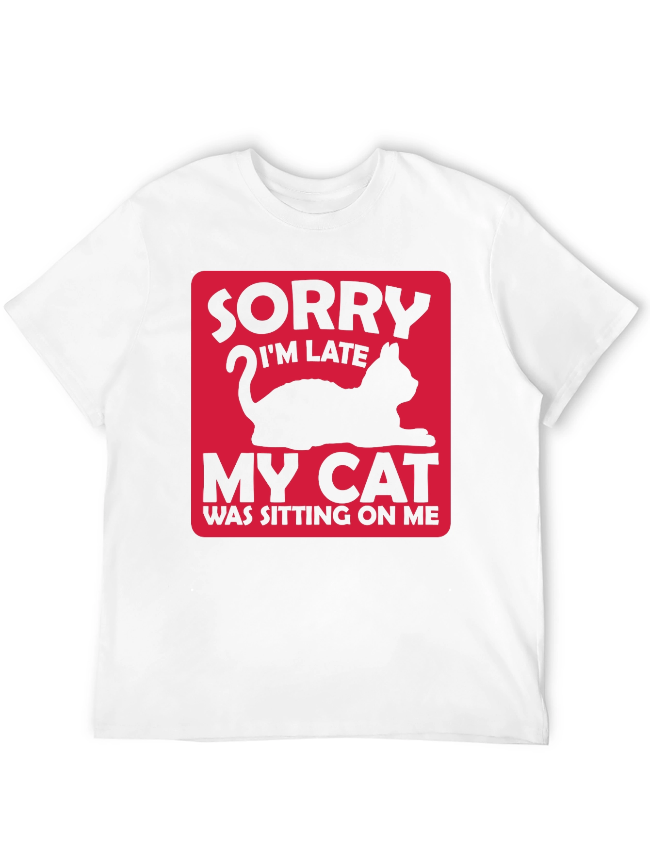 Funny Cat Lover T-Shirt: Sorry Im Late
